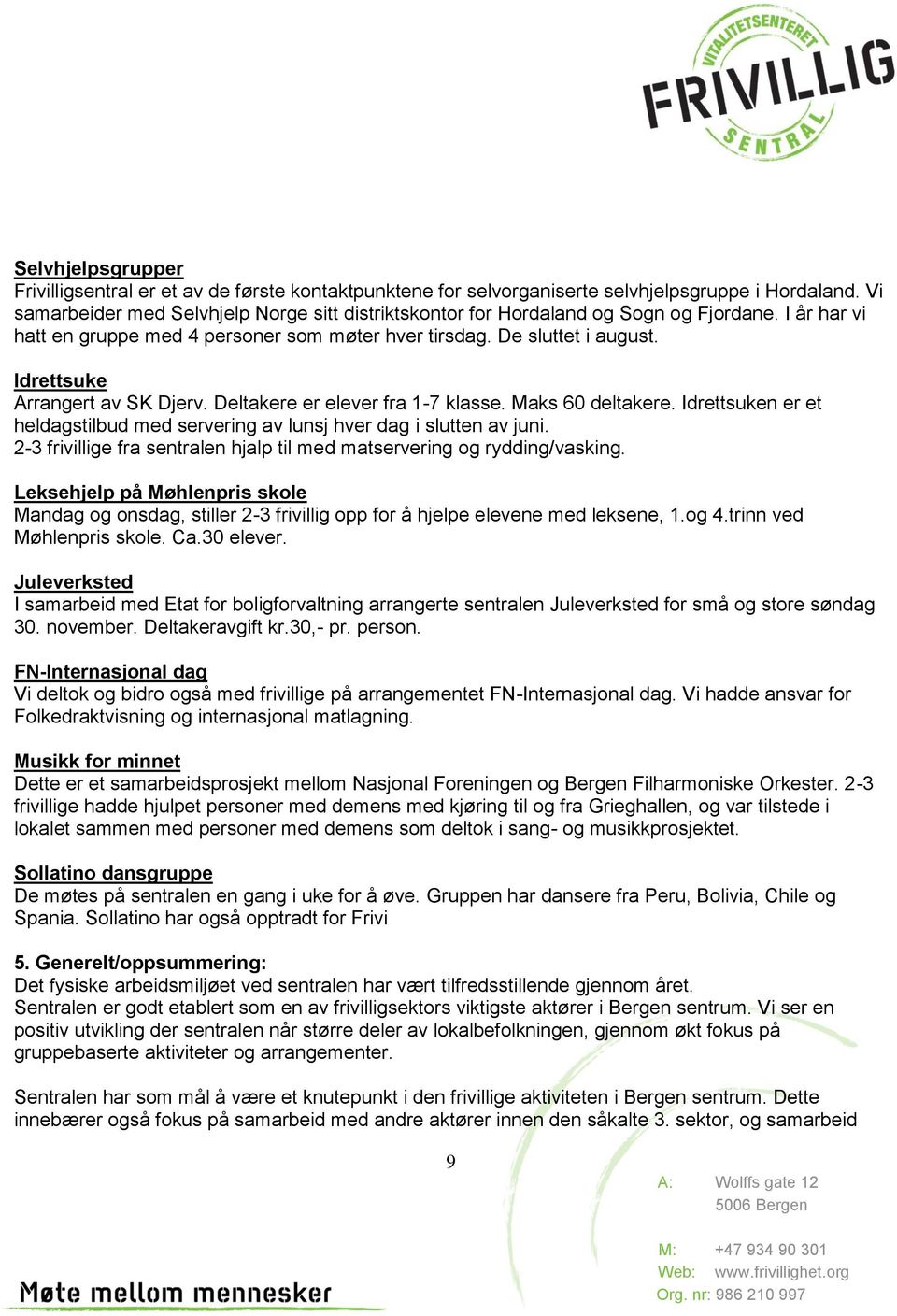 Idrettsuke Arrangert av SK Djerv. Deltakere er elever fra 1-7 klasse. Maks 60 deltakere. Idrettsuken er et heldagstilbud med servering av lunsj hver dag i slutten av juni.