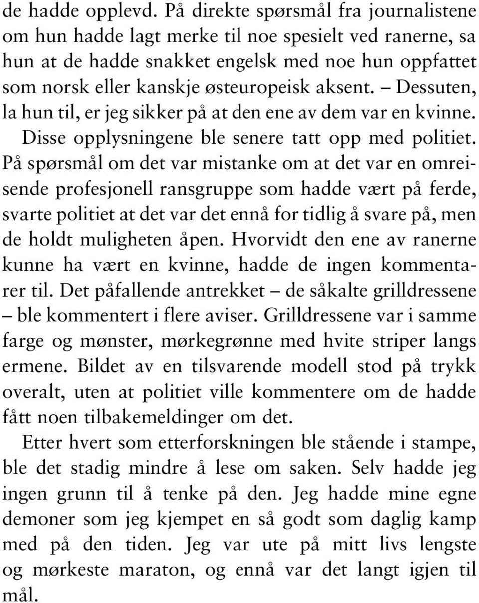 Dessuten, la hun til, er jeg sikker på at den ene av dem var en kvinne. Disse opplysningene ble senere tatt opp med politiet.