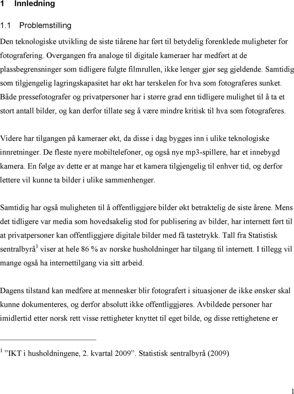 Samtidig som tilgjengelig lagringskapasitet har økt har terskelen for hva som fotograferes sunket.