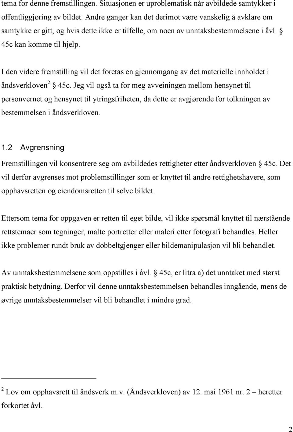 I den videre fremstilling vil det foretas en gjennomgang av det materielle innholdet i åndsverkloven 2 45c.