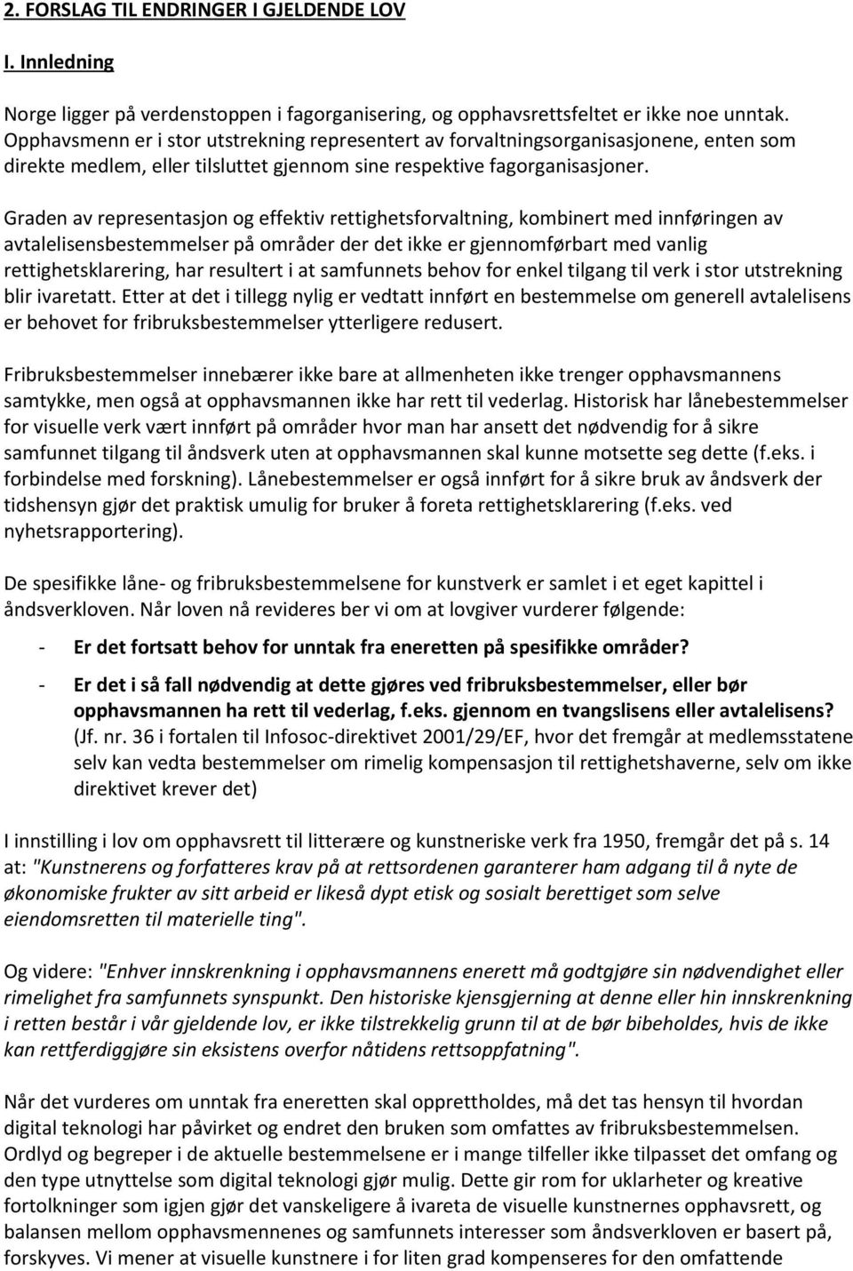 Graden av representasjon og effektiv rettighetsforvaltning, kombinert med innføringen av avtalelisensbestemmelser på områder der det ikke er gjennomførbart med vanlig rettighetsklarering, har