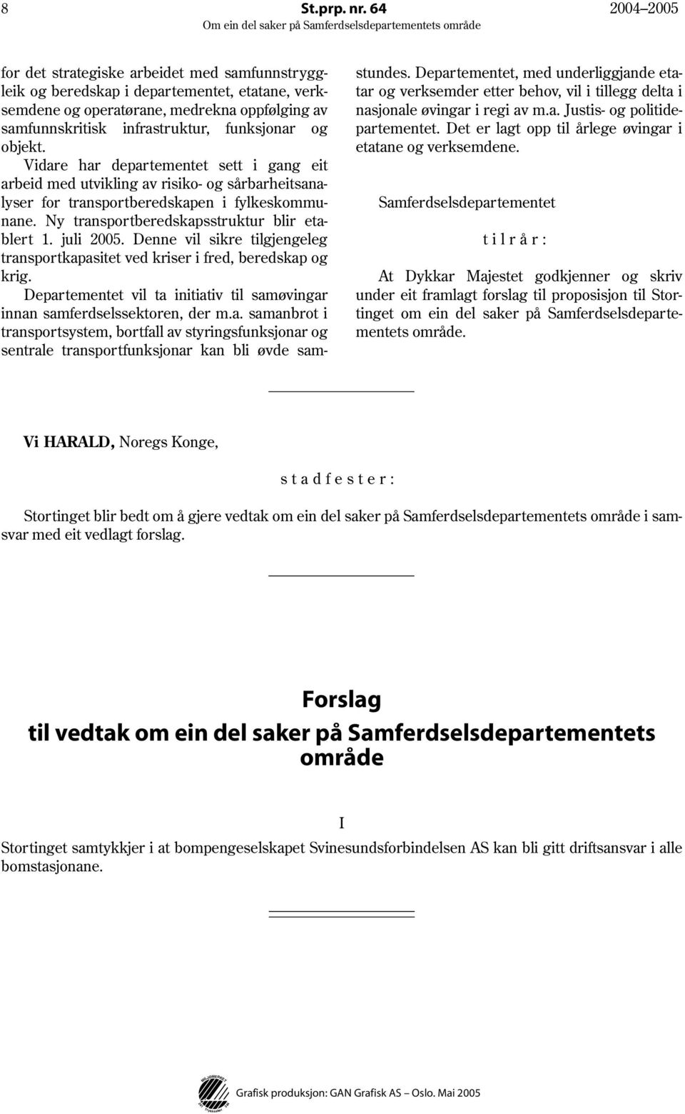 øvingar i regi av m.a. Justis- og politidesamfunnskritisk infrastruktur, funksjonar og partementet. Det er lagt opp til årlege øvingar i objekt. etatane og verksemdene.