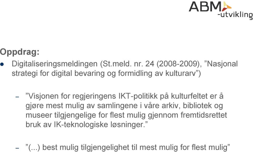 regjeringens IKT-politikk på kulturfeltet er å gjøre mest mulig av samlingene i våre arkiv, bibliotek