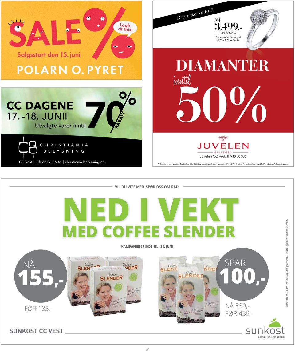 no Juvelen CC Vest, tlf 940 20 335 *Tilbudene kan variere fra butikk til butikk. Kampanjeperioden gjelder ut 9. juli 2016. Med forbehold om trykkfeil/endringer/utsolgte varer.