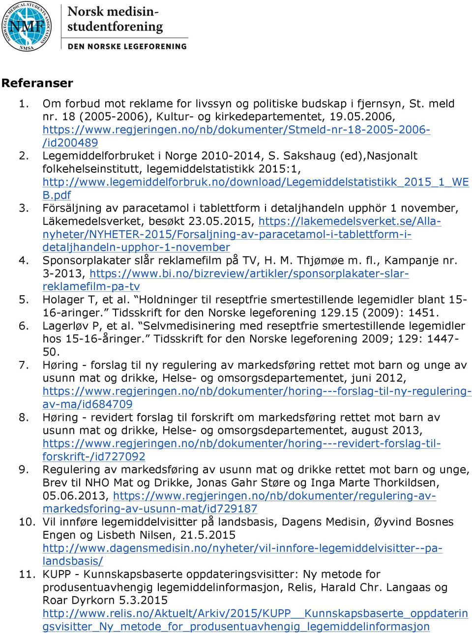 no/download/legemiddelstatistikk_2015_1_we B.pdf 3. Försäljning av paracetamol i tablettform i detaljhandeln upphör 1 november, Läkemedelsverket, besøkt 23.05.2015, https://lakemedelsverket.