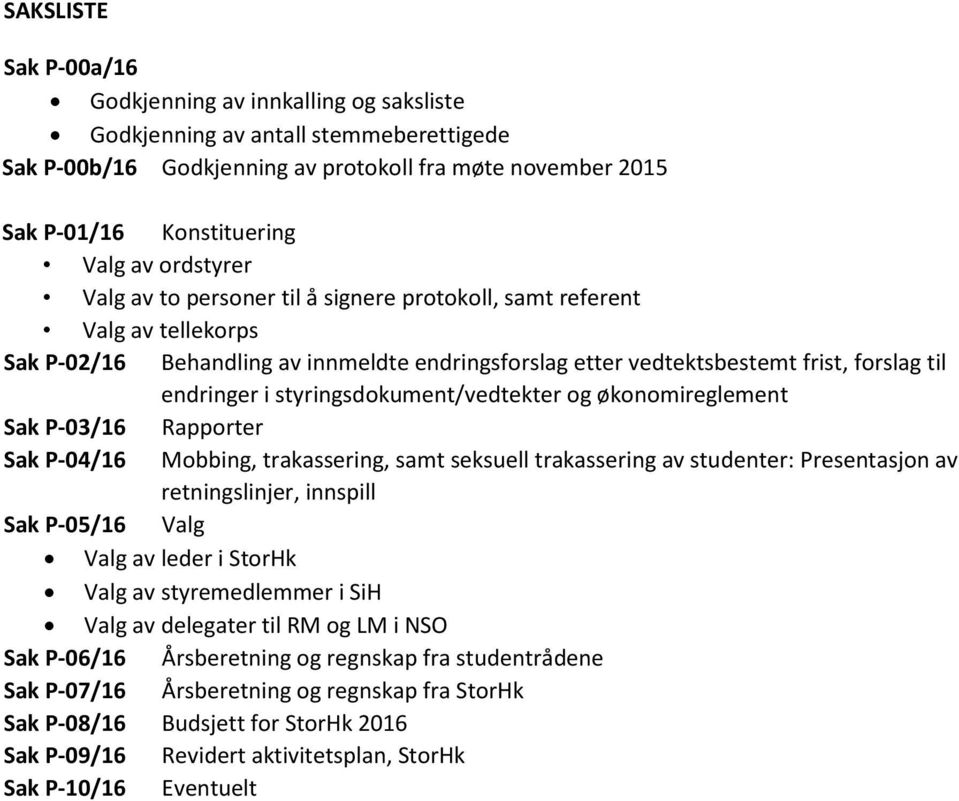 styringsdokument/vedtekter og økonomireglement Sak P-03/16 Rapporter Sak P-04/16 Mobbing, trakassering, samt seksuell trakassering av studenter: Presentasjon av retningslinjer, innspill Sak P-05/16