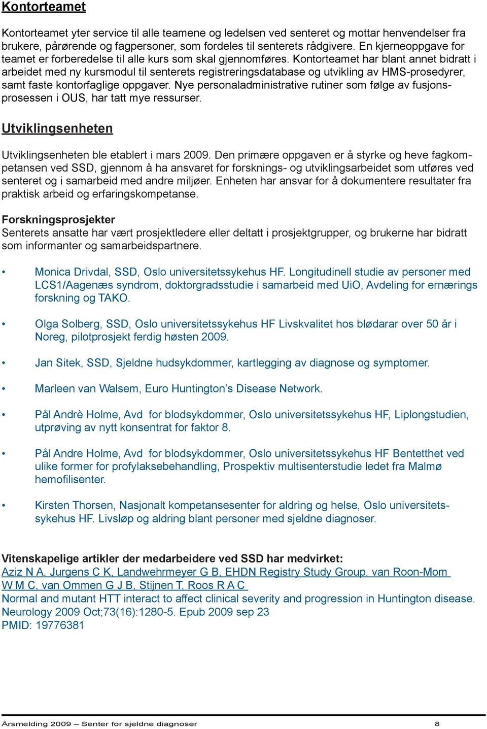 Kontorteamet har blant annet bidratt i arbeidet med ny kursmodul til senterets registreringsdatabase og utvikling av HMS-prosedyrer, samt faste kontorfaglige oppgaver.