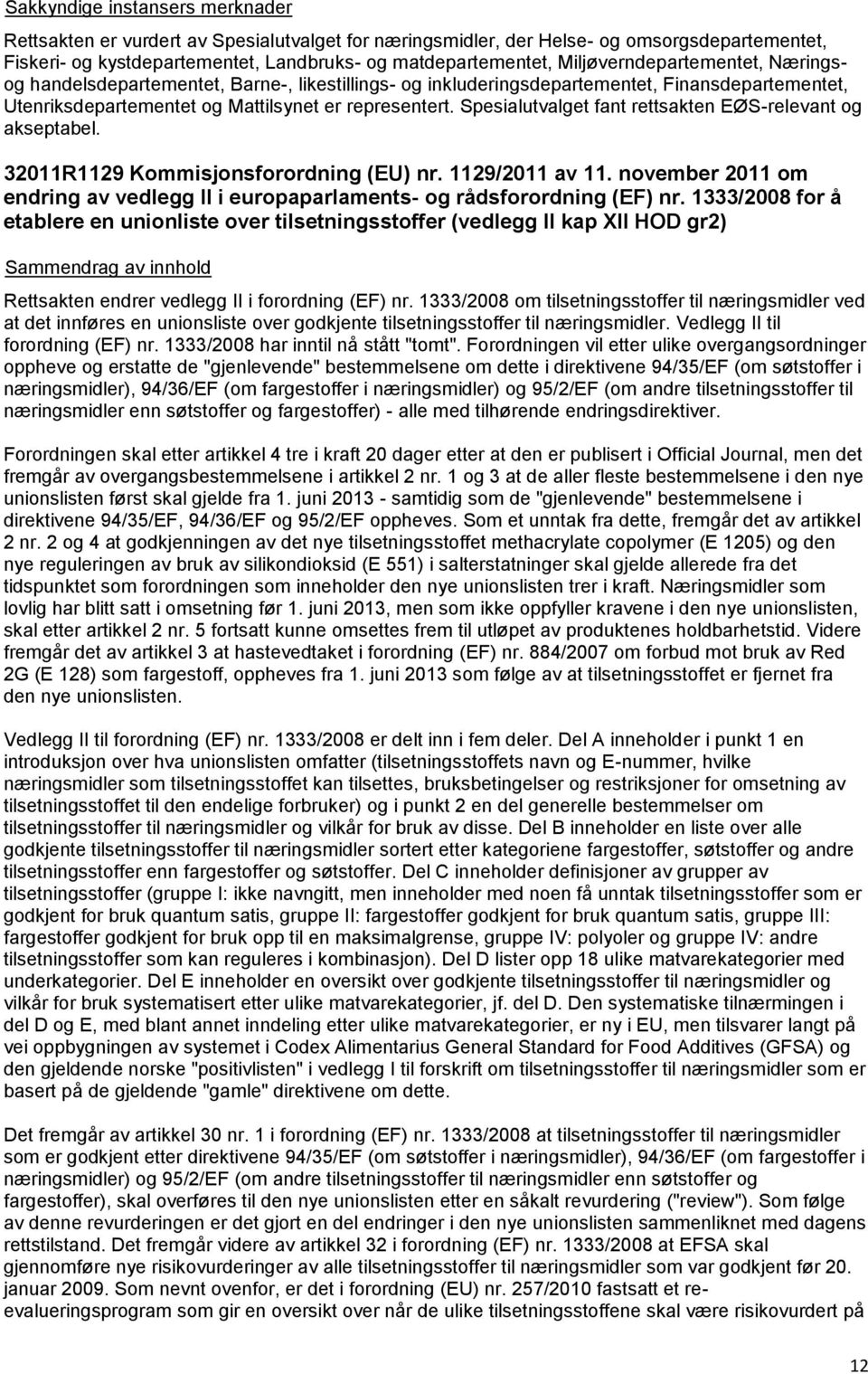 Spesialutvalget fant rettsakten EØS-relevant og akseptabel. 32011R1129 Kommisjonsforordning (EU) nr. 1129/2011 av 11.