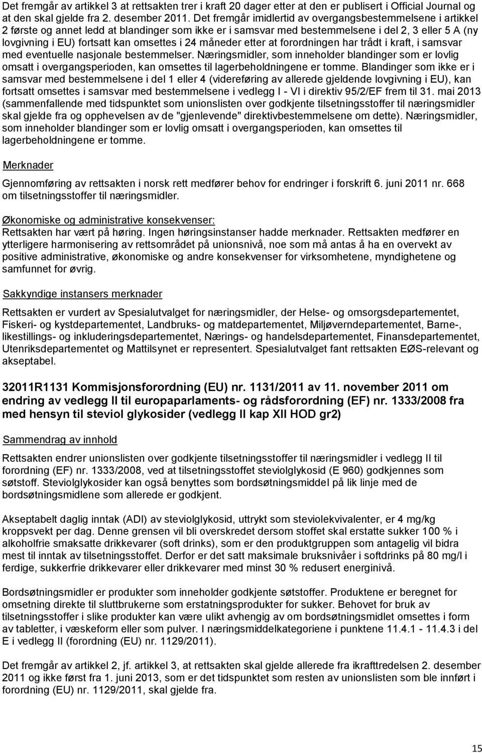 omsettes i 24 måneder etter at forordningen har trådt i kraft, i samsvar med eventuelle nasjonale bestemmelser.