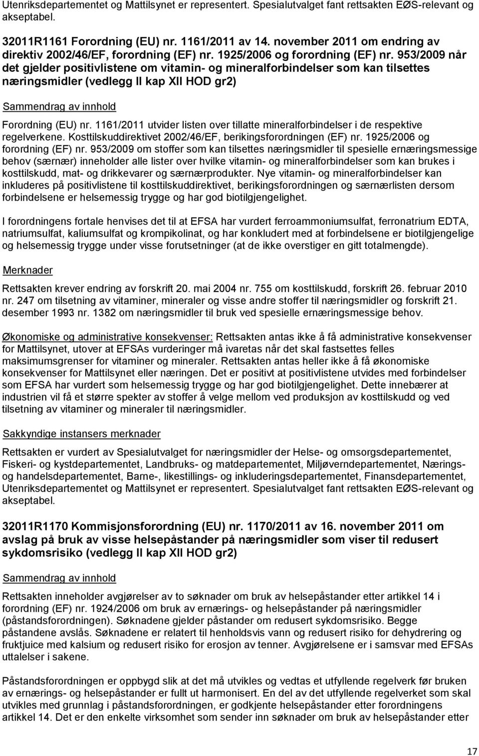 953/2009 når det gjelder positivlistene om vitamin- og mineralforbindelser som kan tilsettes næringsmidler (vedlegg II kap XII HOD gr2) Forordning (EU) nr.