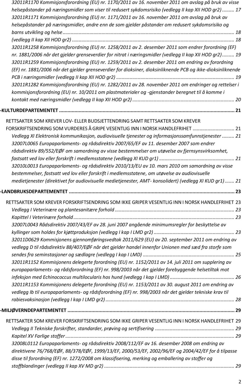 november 2011 om avslag på bruk av helsepåstander på næringsmidler, andre enn de som gjelder påstander om redusert sykdomsrisiko og barns utvikling og helse... 18 (vedlegg II kap XII HOD gr2).