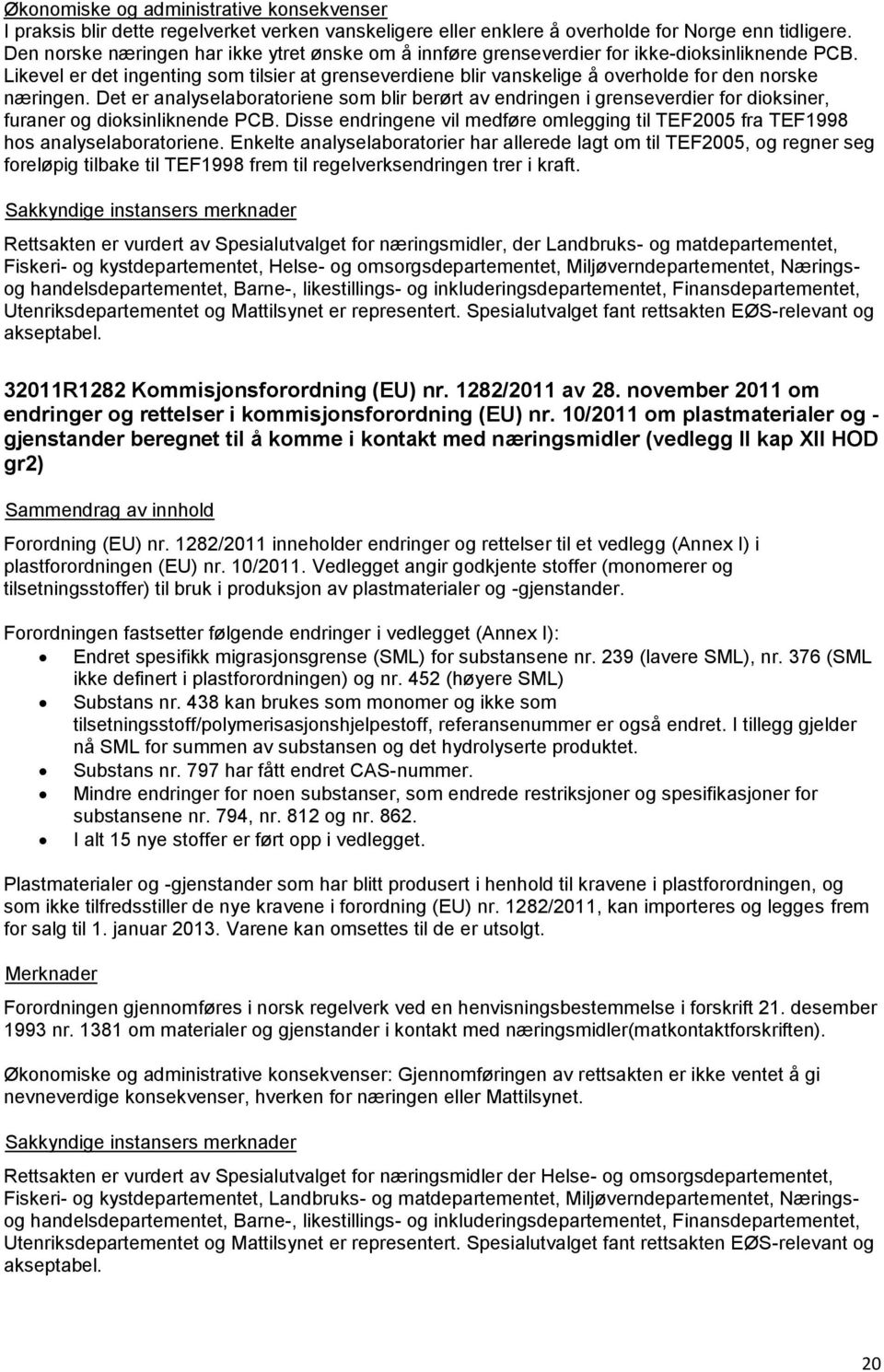 Likevel er det ingenting som tilsier at grenseverdiene blir vanskelige å overholde for den norske næringen.