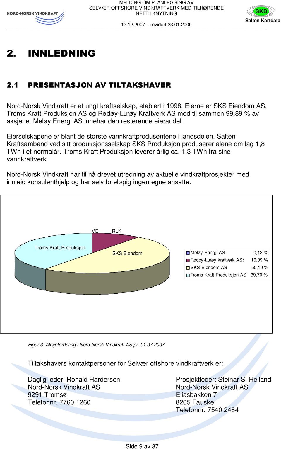 Eierselskapene er blant de største vannkraftprodusentene i landsdelen. Salten Kraftsamband ved sitt produksjonsselskap SKS Produksjon produserer alene om lag 1,8 TWh i et normalår.