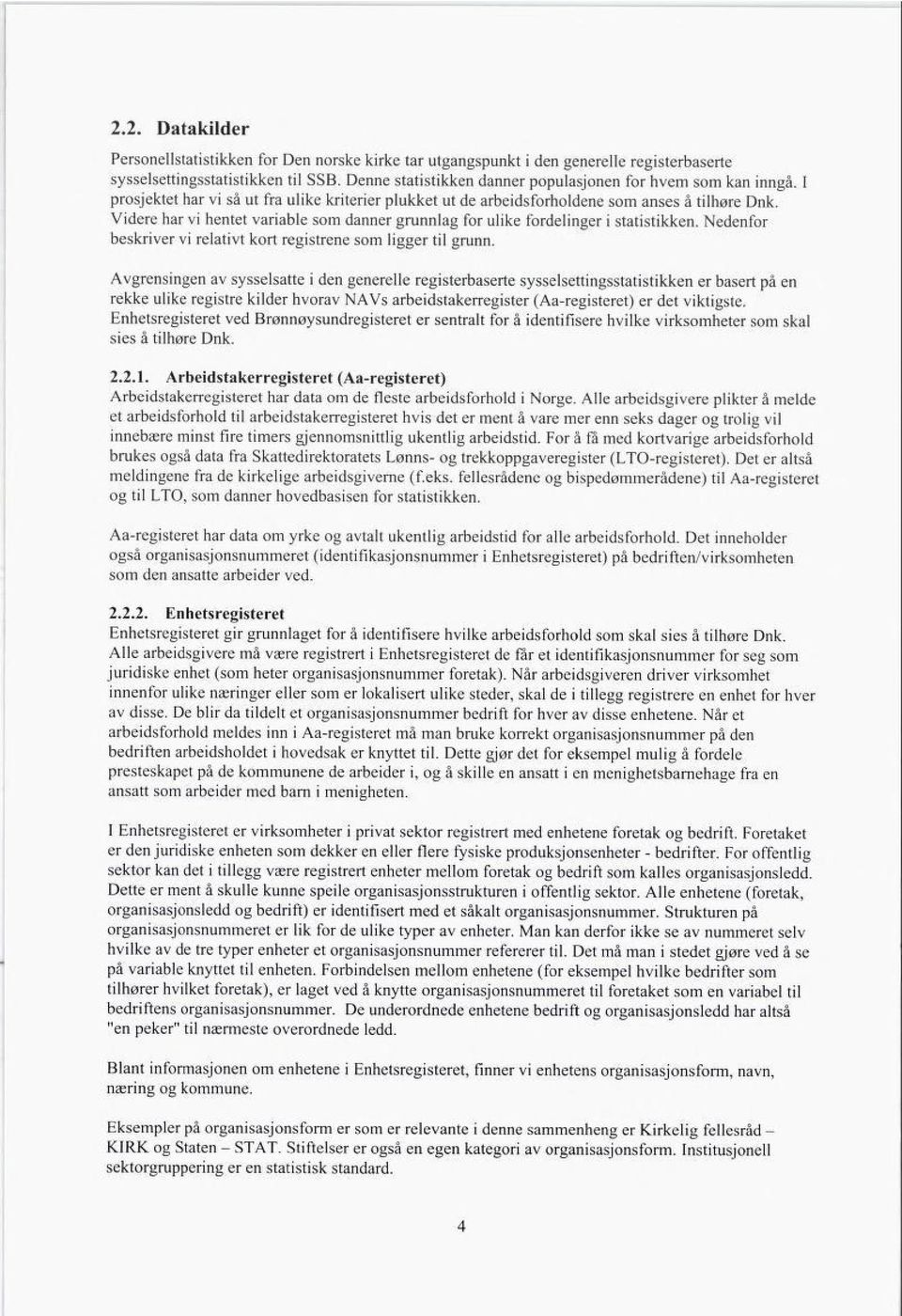 Videre har vi hentet variable som danner grunnlag for ulike fordelinger i statistikken. Nedenfor beskriver vi relativt kort registrene som ligger til grunn.