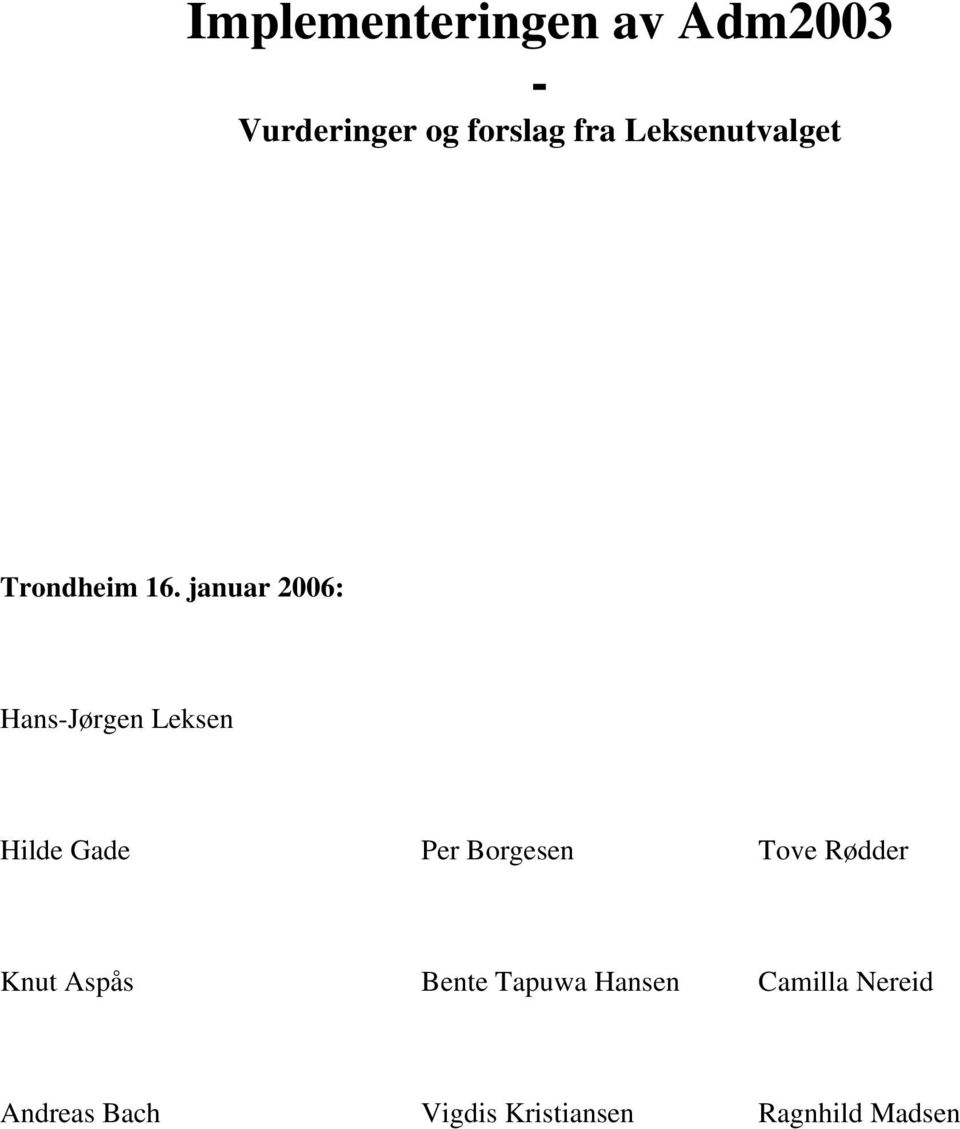 januar 2006: Hans-Jørgen Leksen Hilde Gade Per Borgesen Tove