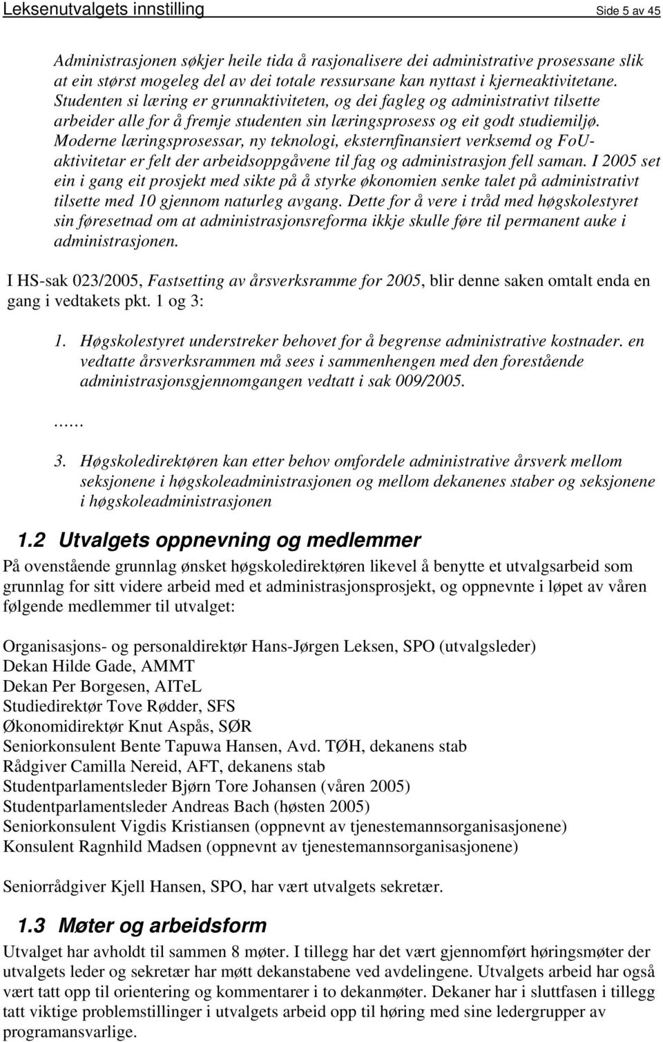 Moderne læringsprosessar, ny teknologi, eksternfinansiert verksemd og FoUaktivitetar er felt der arbeidsoppgåvene til fag og administrasjon fell saman.