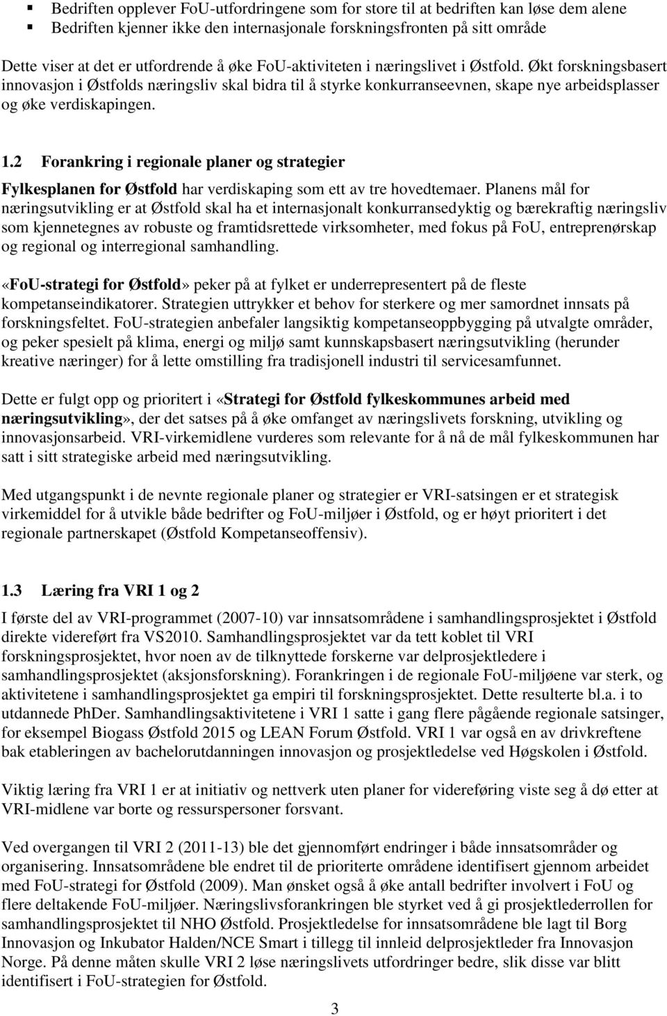 2 Forankring i regionale planer og strategier Fylkesplanen for Østfold har verdiskaping som ett av tre hovedtemaer.