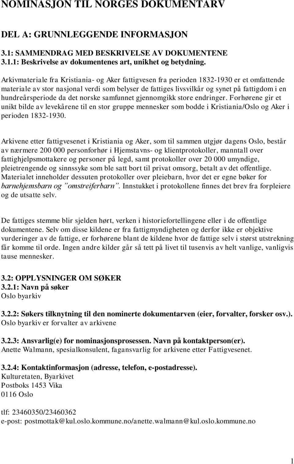 hundreårsperiode da det norske samfunnet gjennomgikk store endringer. Forhørene gir et unikt bilde av levekårene til en stor gruppe mennesker som bodde i Kristiania/Oslo og Aker i perioden 1832-1930.