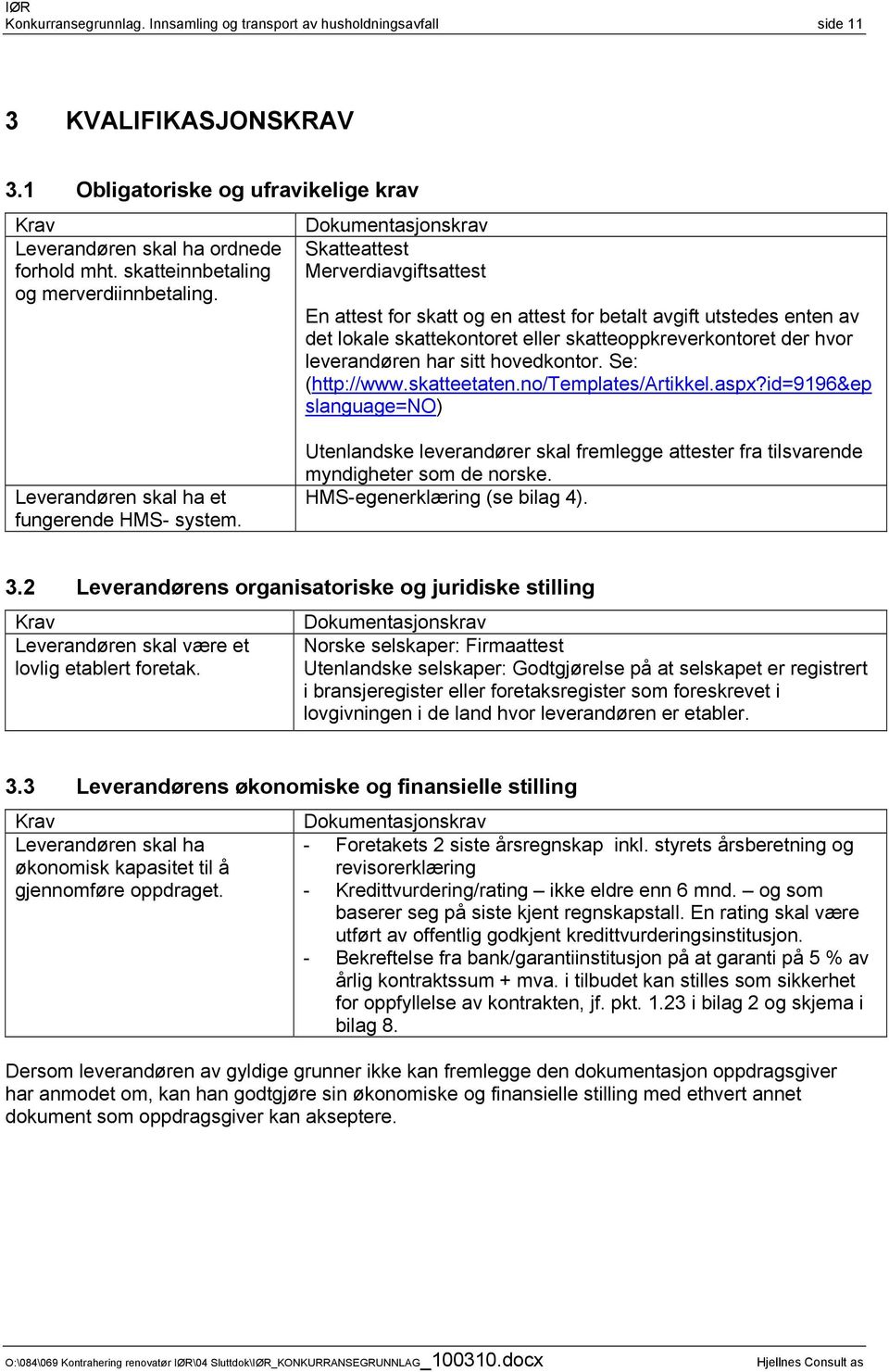 Dokumentasjonskrav Skatteattest Merverdiavgiftsattest En attest for skatt og en attest for betalt avgift utstedes enten av det lokale skattekontoret eller skatteoppkreverkontoret der hvor