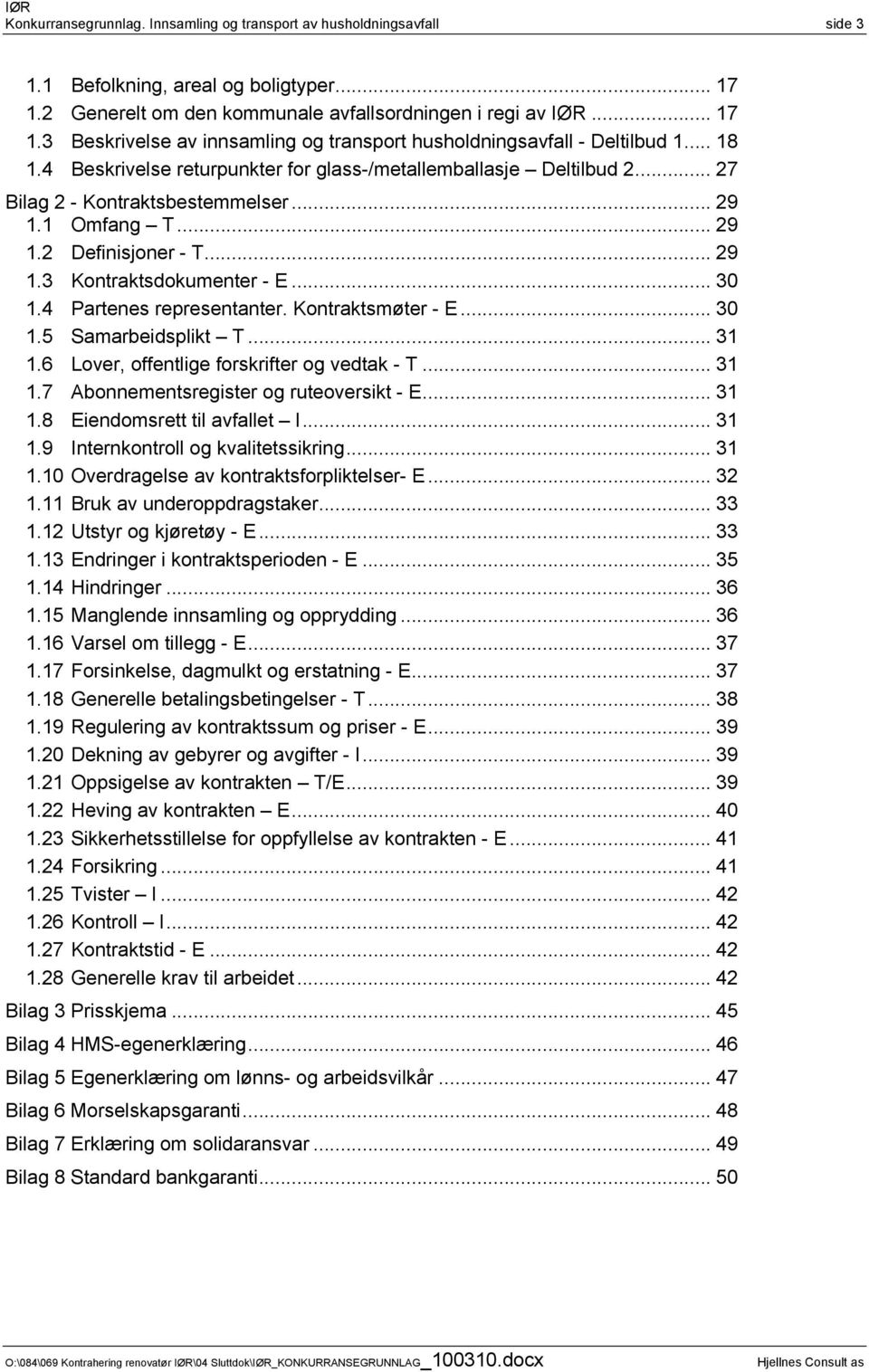 4 Partenes representanter. Kontraktsmøter - E... 30 1.5 Samarbeidsplikt T... 31 1.6 Lover, offentlige forskrifter og vedtak - T... 31 1.7 Abonnementsregister og ruteoversikt - E... 31 1.8 Eiendomsrett til avfallet I.