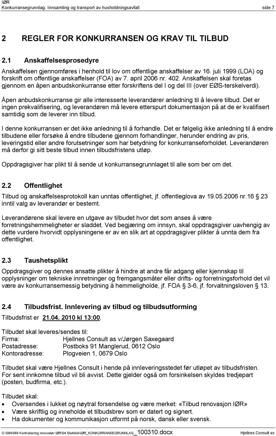 Anskaffelsen skal foretas gjennom en åpen anbudskonkurranse etter forskriftens del I og del III (over EØS-terskelverdi).