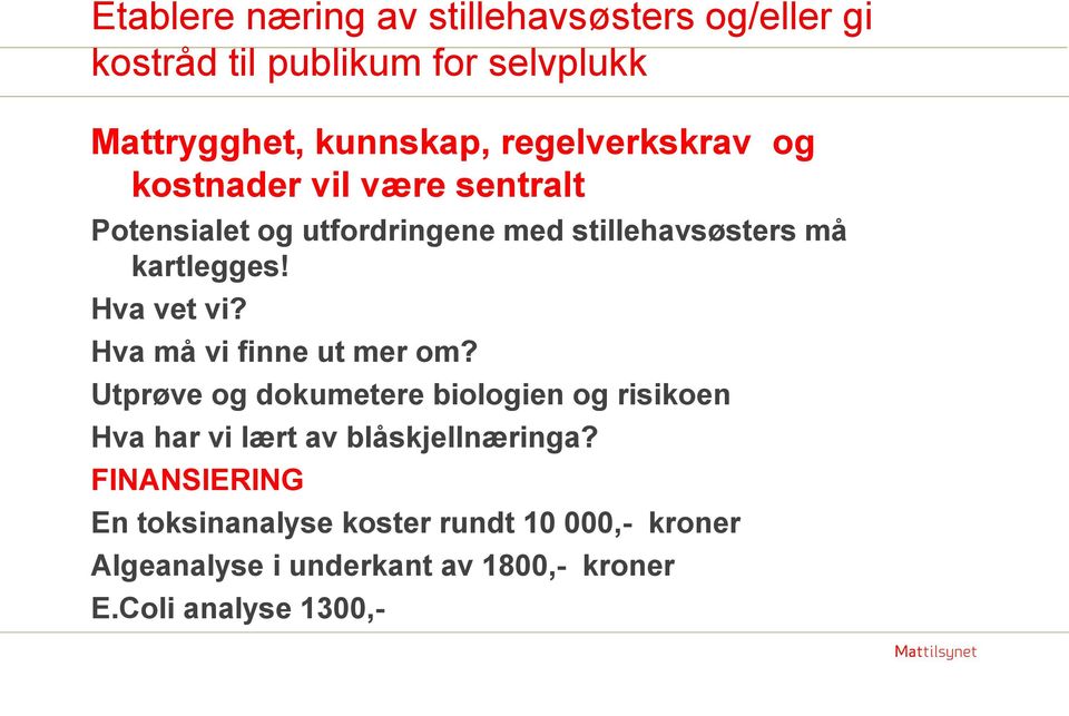 Hva vet vi? Hva må vi finne ut mer om?