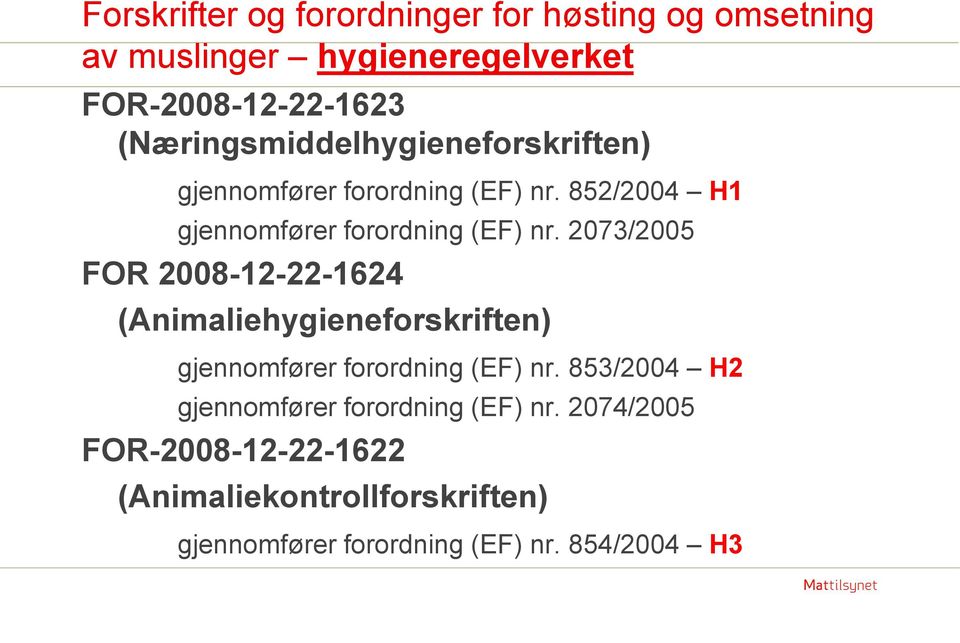 2073/2005 FOR 2008-12-22-1624 (Animaliehygieneforskriften) gjennomfører forordning (EF) nr.