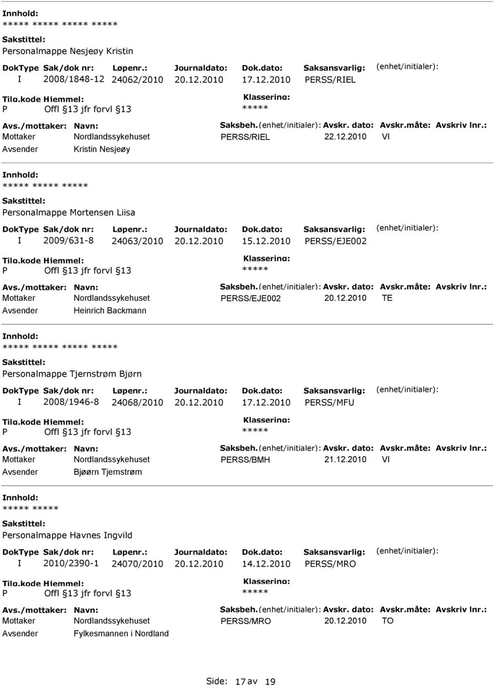 /mottaker: Navn: Saksbeh. Avskr. dato: Avskr.måte: Avskriv lnr.: ERSS/BMH 21.12.2010 V Bjøørn Tjernstrøm ersonalmappe Havnes ngvild 2010/2390-1 24070/2010 14.12.2010 ERSS/MRO Avs.