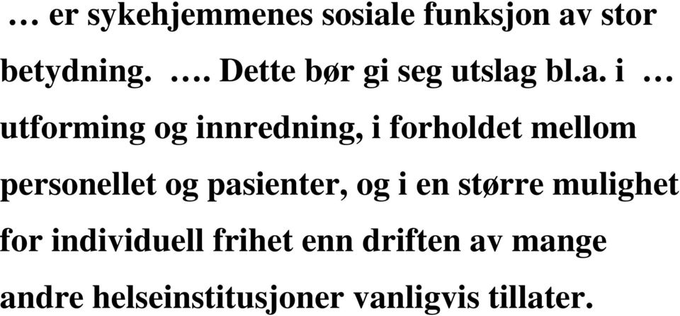 bl.a. i utforming og innredning, i forholdet mellom personellet og