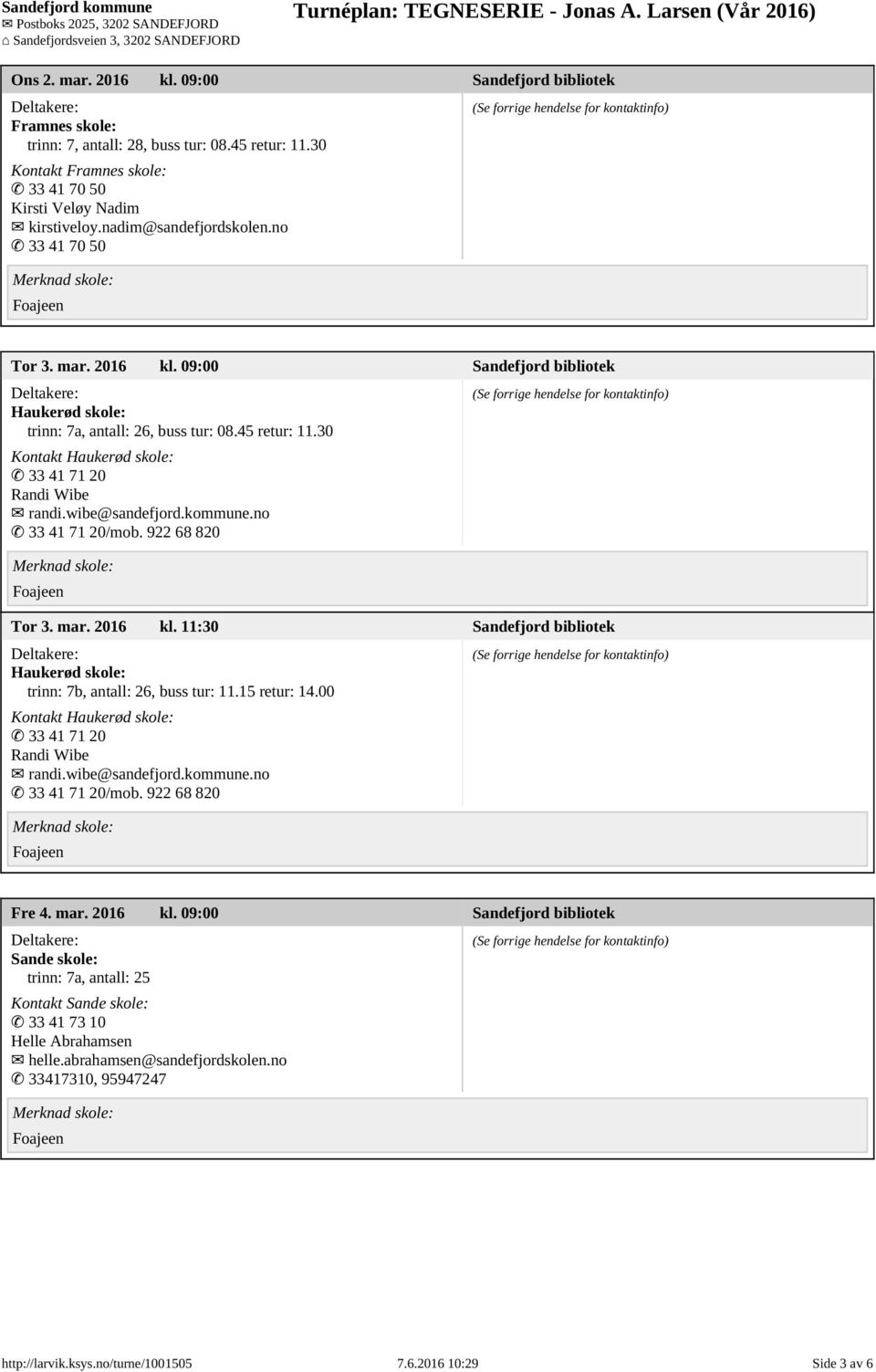 30 Kontakt Haukerød skole: 33 41 71 20 Randi Wibe randi.wibe@sandefjord.kommune.no 33 41 71 20/mob. 922 68 820 Tor 3. mar. 2016 kl.