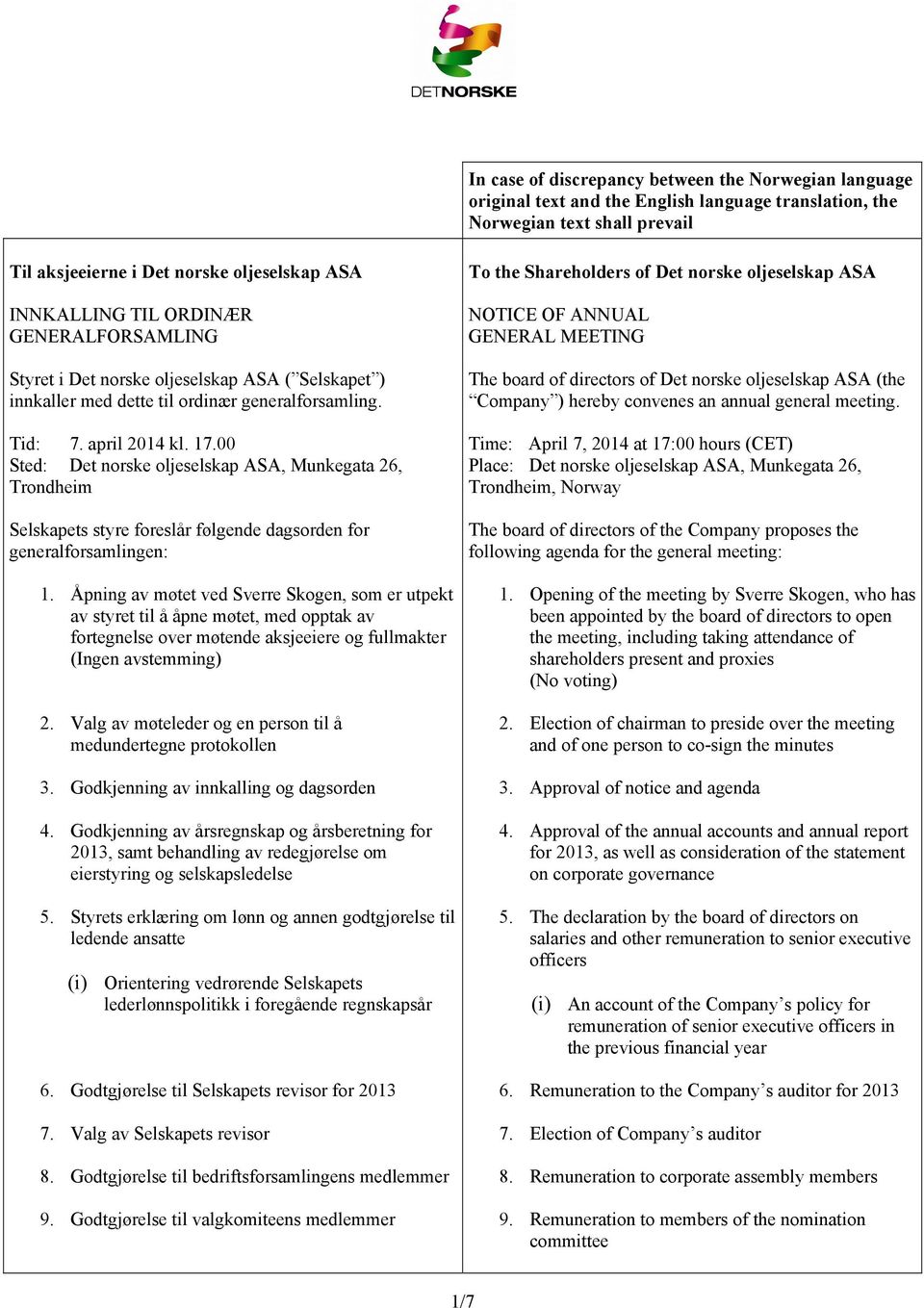 00 Sted: Det norske oljeselskap ASA, Munkegata 26, Trondheim Selskapets styre foreslår følgende dagsorden for generalforsamlingen: 1.
