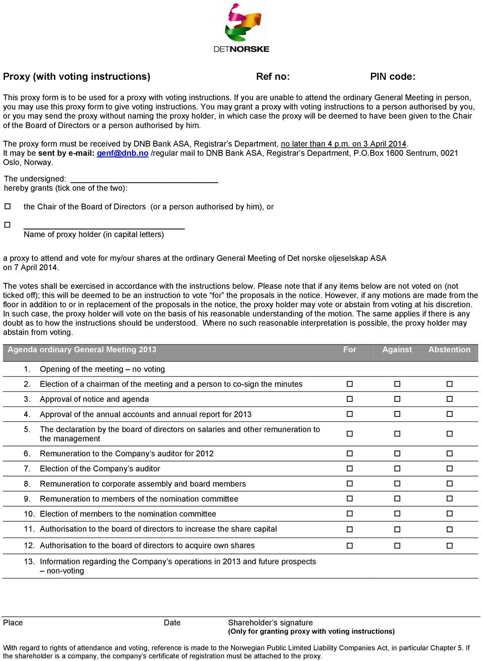 You may grant a proxy with voting instructions to a person authorised by you, or you may send the proxy without naming the proxy holder, in which case the proxy will be deemed to have been given to