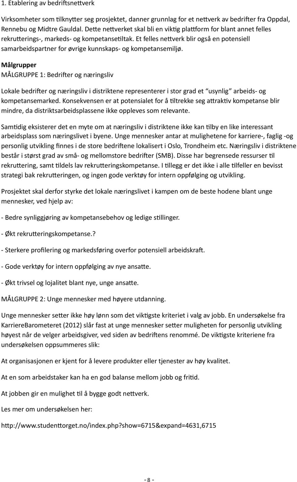 Et felles ne<verk blir også en potensiell samarbeidspartner for øvrige kunnskaps- og kompetansemiljø.