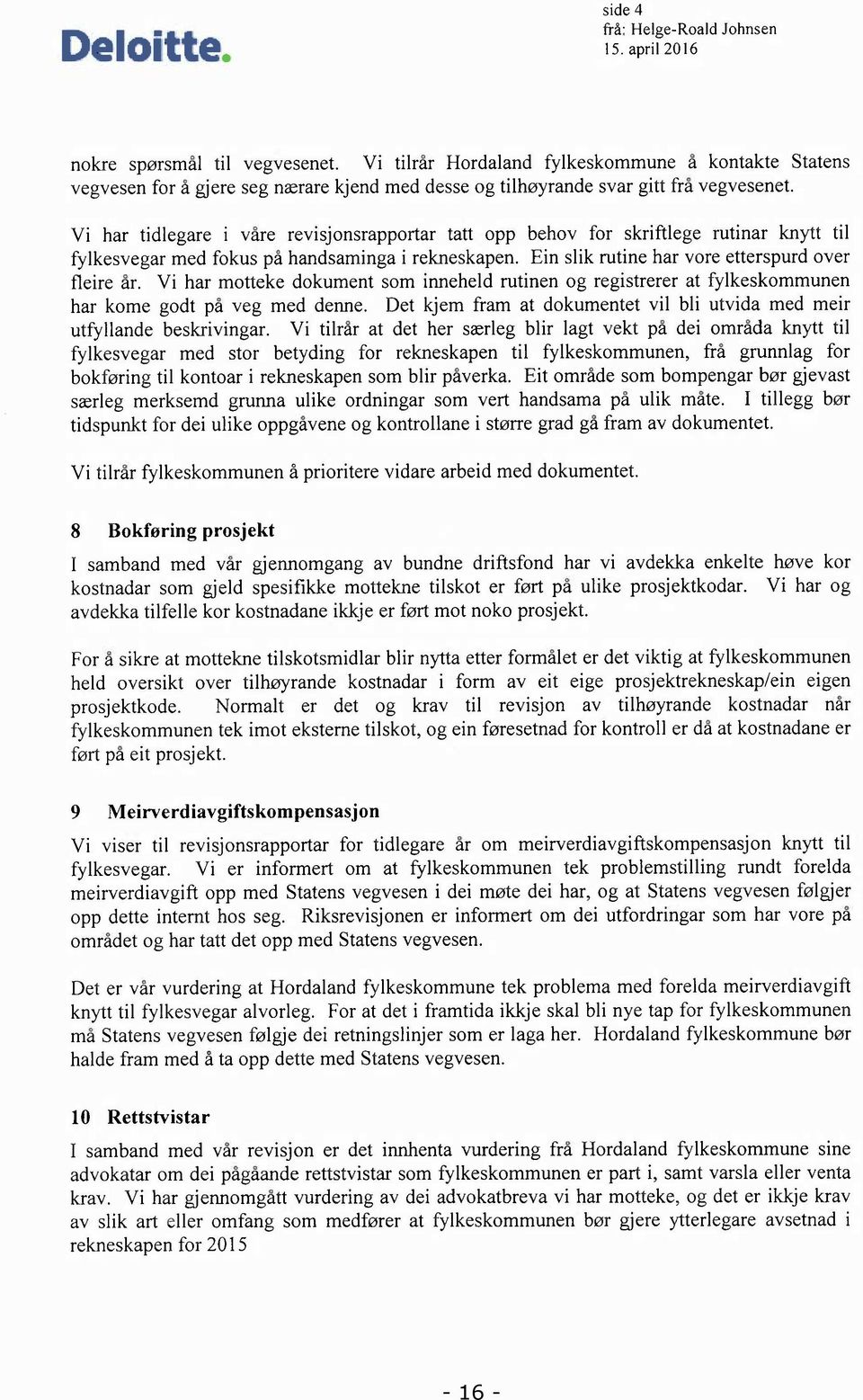 Vi har tidlegare i våre revisjonsrapportar tatt opp behov for skriftlege rutinar knytt til fylkesvegar med fokus på handsaminga i rekneskapen. Ein slik rutine har vore etterspurd over fleire år.