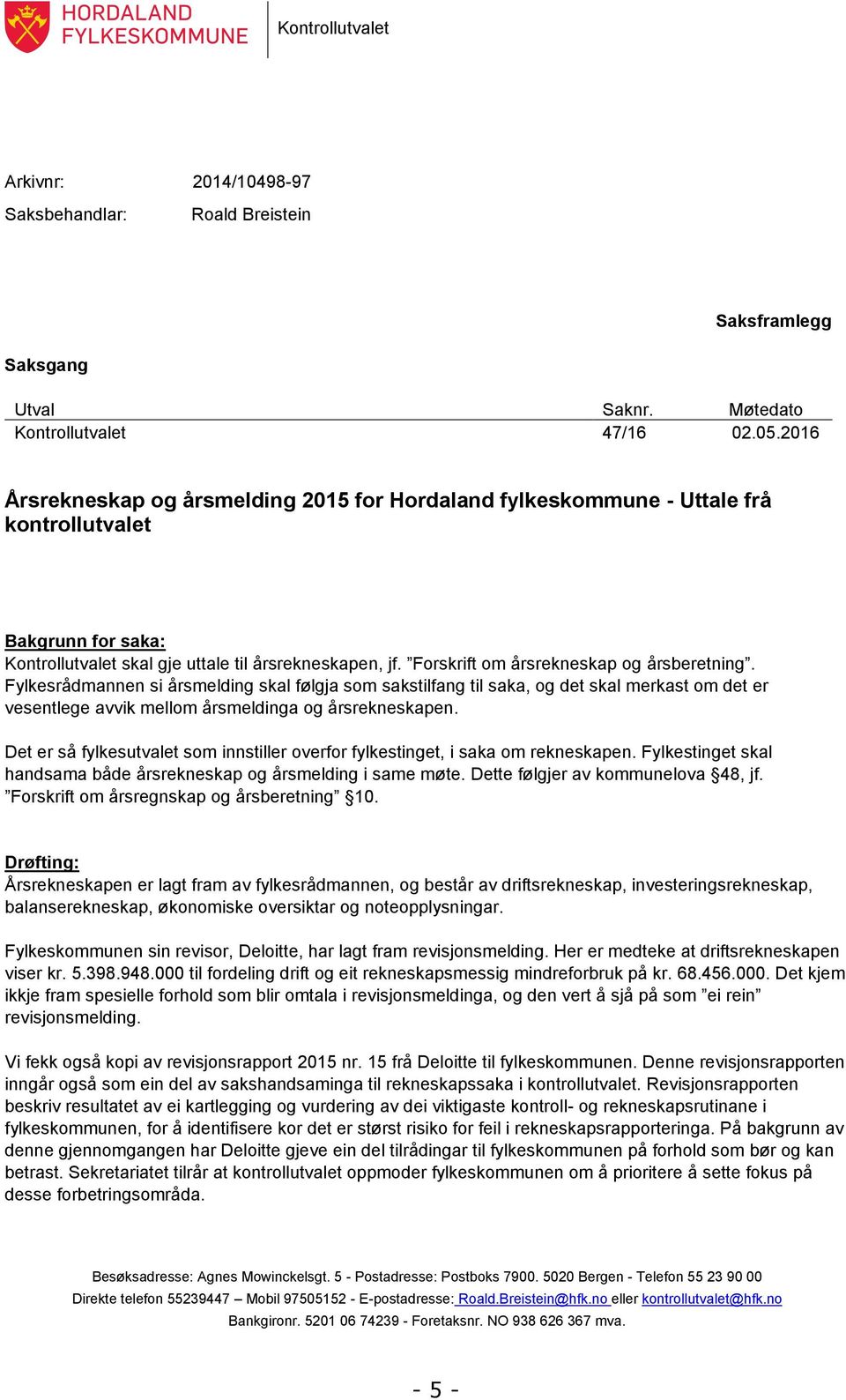 Forskrift om årsrekneskap og årsberetning. Fylkesrådmannen si årsmelding skal følgja som sakstilfang til saka, og det skal merkast om det er vesentlege avvik mellom årsmeldinga og årsrekneskapen.