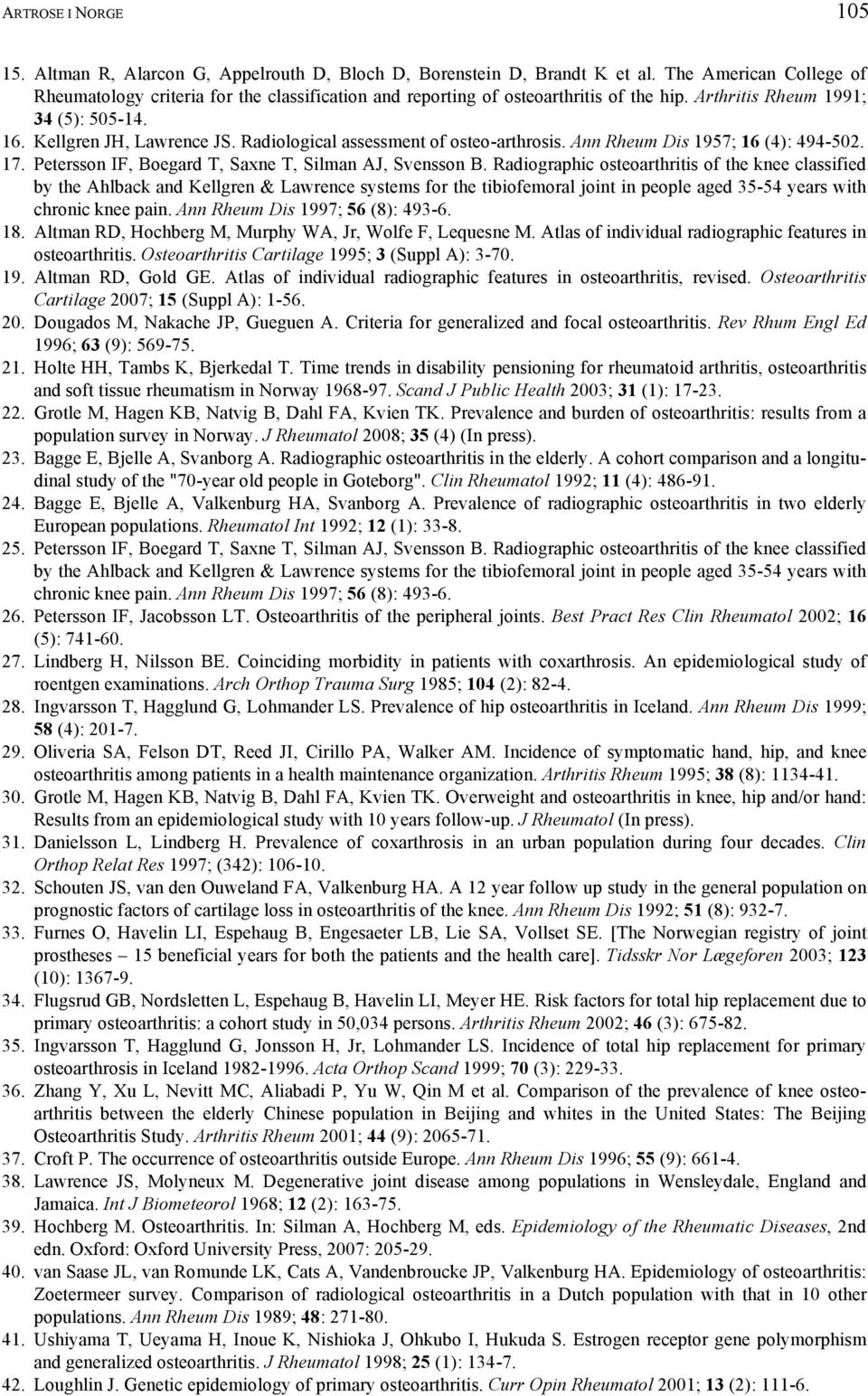 Radiological assessment of osteo-arthrosis. Ann Rheum Dis 1957; 16 (4): 494-502. 17. Petersson IF, Boegard T, Saxne T, Silman AJ, Svensson B.