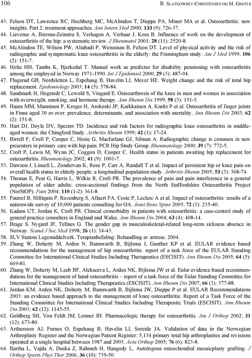 J Rheumatol 2001; 28 (11): 2520-8. 45. McAlindon TE, Wilson PW, Aliabadi P, Weissman B, Felson DT.