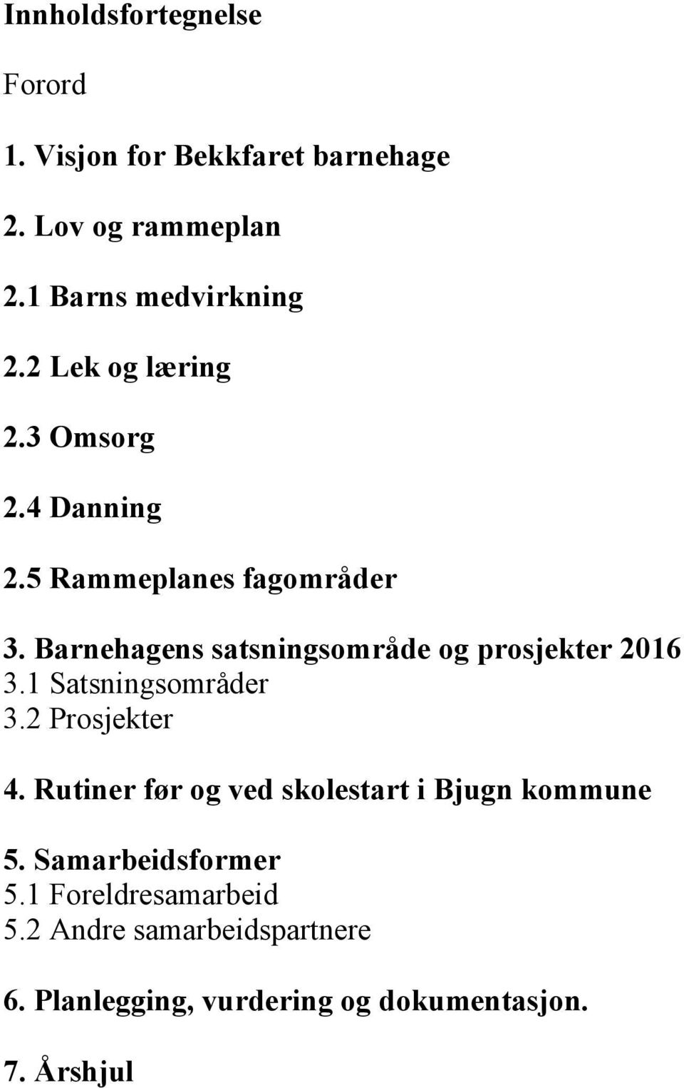 Barnehagens satsningsområde og prosjekter 2016 3.1 Satsningsområder 3.2 Prosjekter 4.