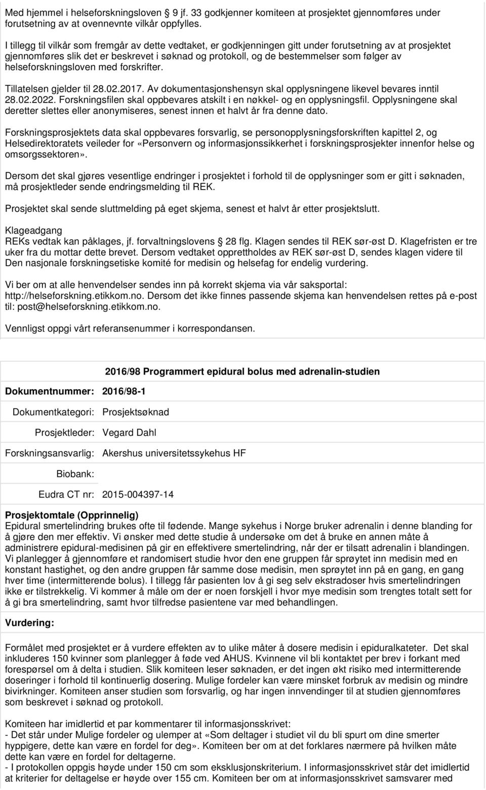 av helseforskningsloven med forskrifter. Tillatelsen gjelder til 28.02.2017. Av dokumentasjonshensyn skal opplysningene likevel bevares inntil 28.02.2022.