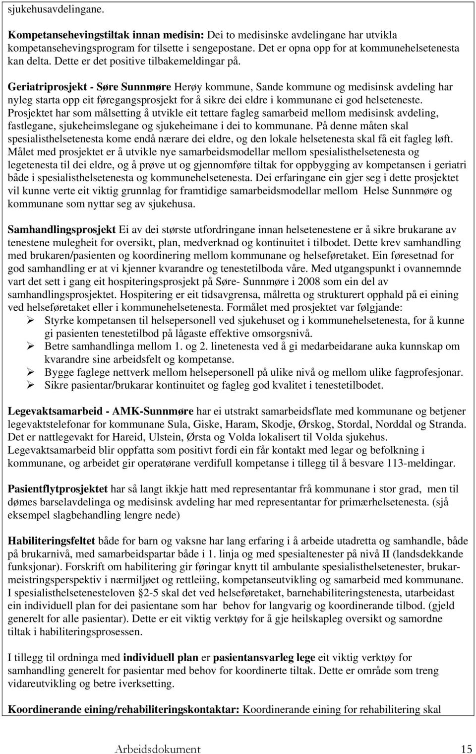 Geriatriprosjekt - Søre Sunnmøre Herøy kommune, Sande kommune og medisinsk avdeling har nyleg starta opp eit føregangsprosjekt for å sikre dei eldre i kommunane ei god helseteneste.