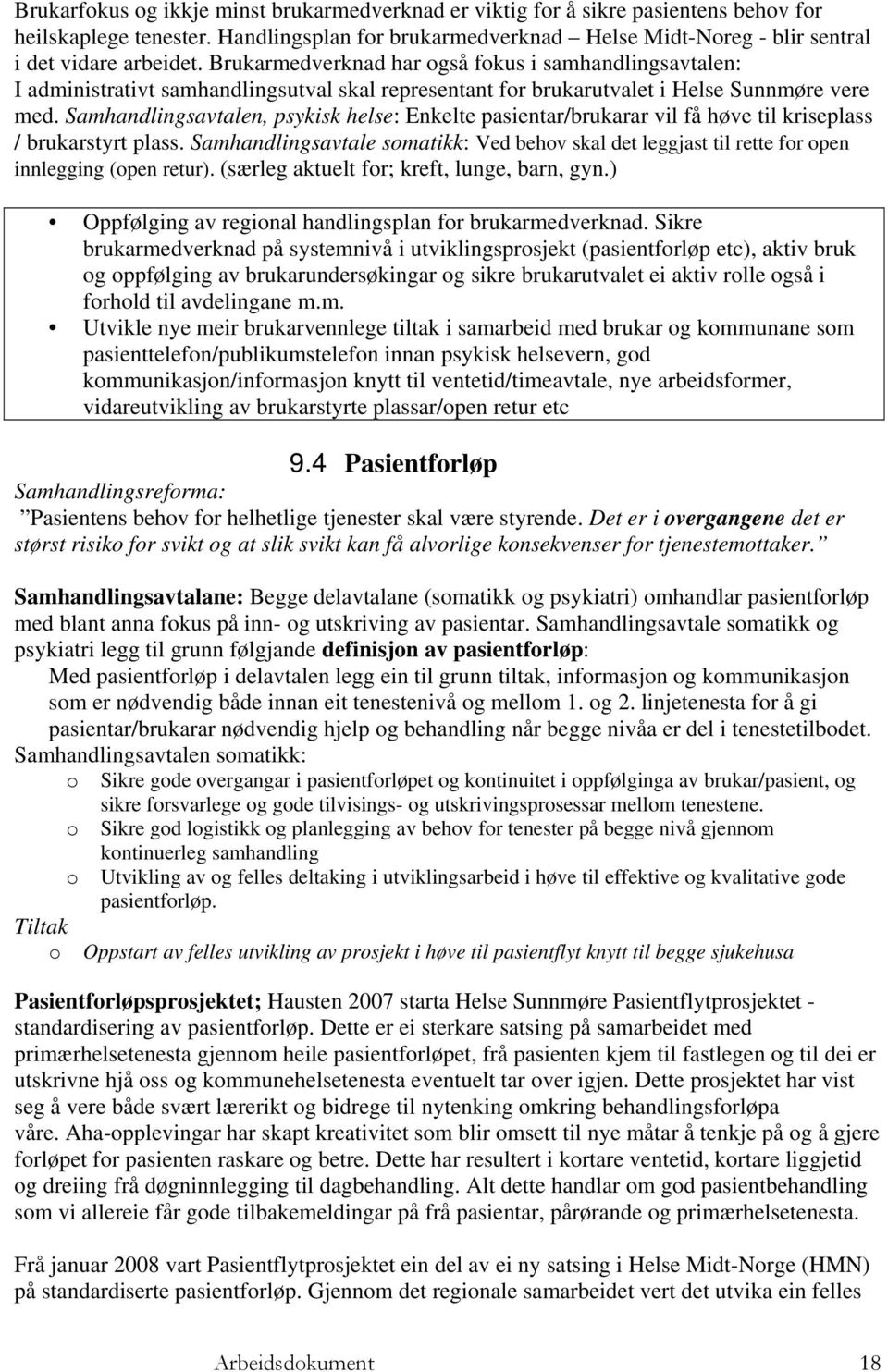 Samhandlingsavtalen, psykisk helse: Enkelte pasientar/brukarar vil få høve til kriseplass / brukarstyrt plass.