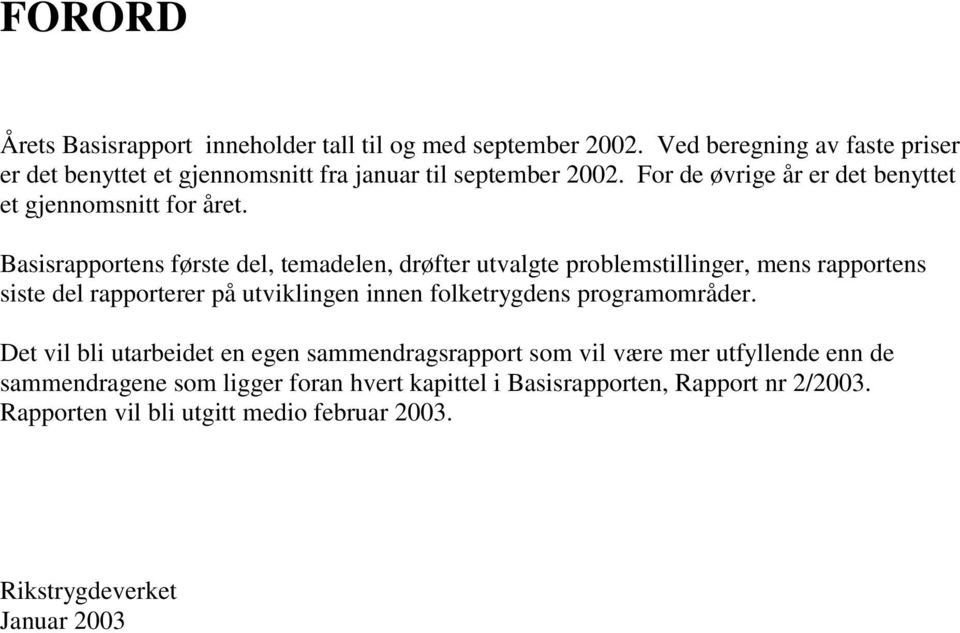 Basisrapportens første del, temadelen, drøfter utvalgte problemstillinger, mens rapportens siste del rapporterer på utviklingen innen folketrygdens