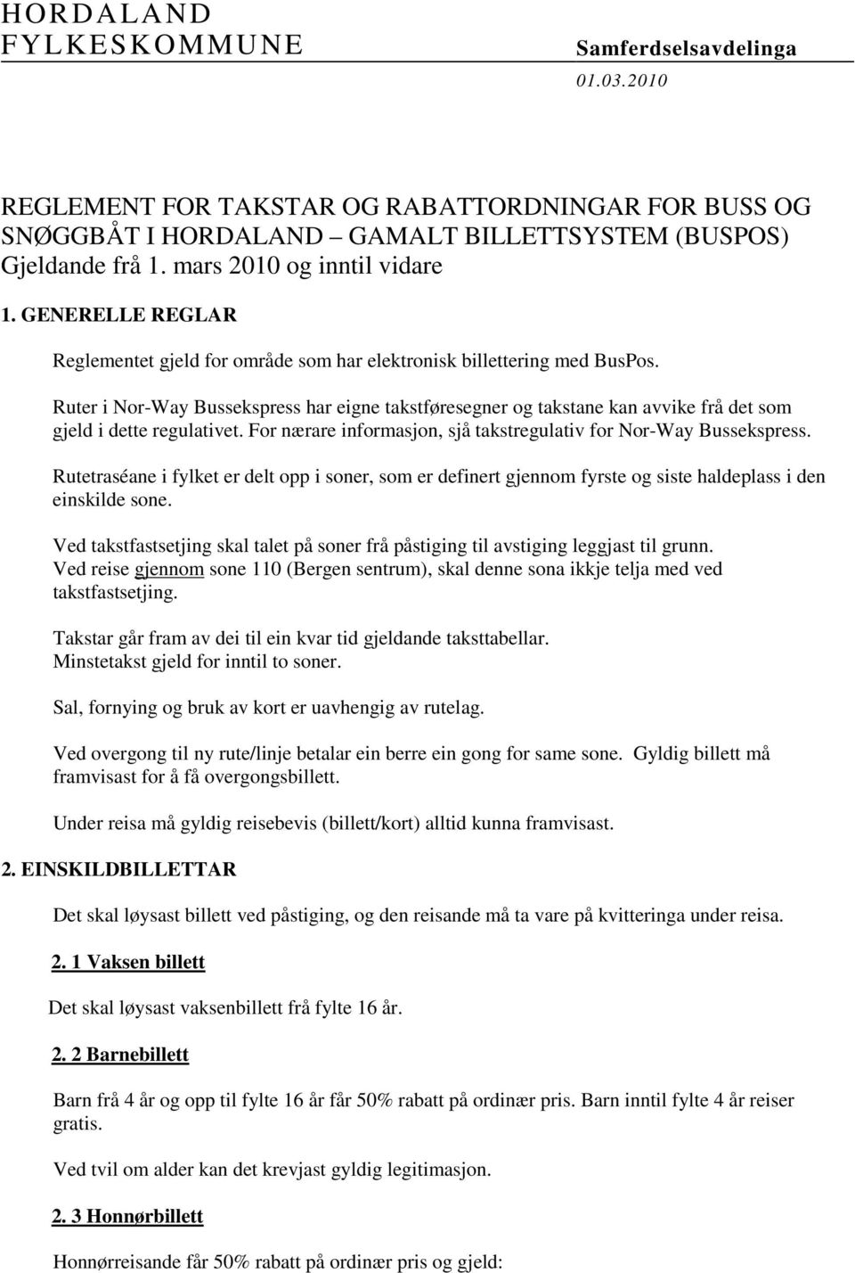 Ruter i Nor-Way Bussekspress har eigne takstføresegner og takstane kan avvike frå det som gjeld i dette regulativet. For nærare informasjon, sjå takstregulativ for Nor-Way Bussekspress.