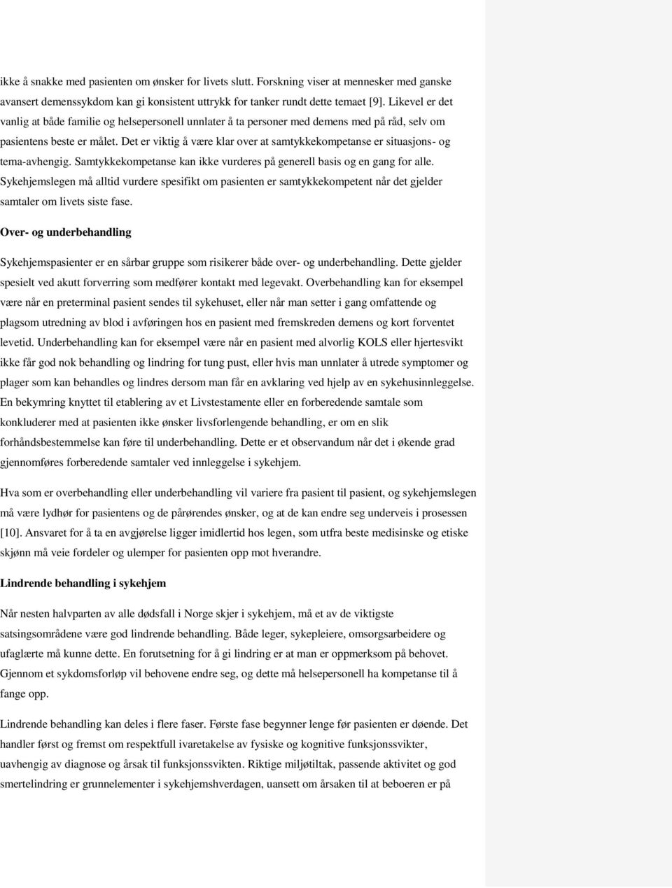 Det er viktig å være klar over at samtykkekompetanse er situasjons- og tema-avhengig. Samtykkekompetanse kan ikke vurderes på generell basis og en gang for alle.