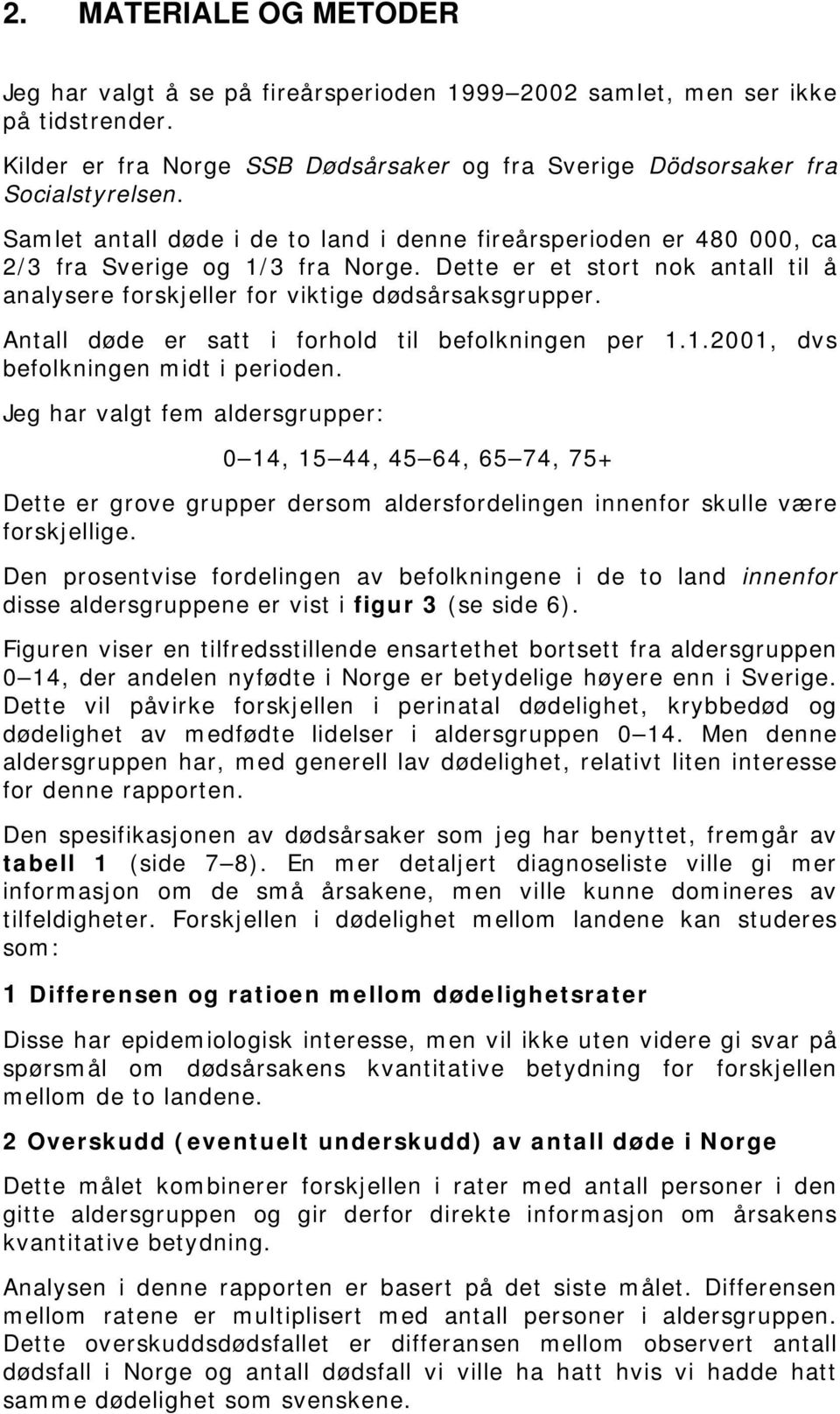 Antall døde er satt i forhold til befolkningen per 1.1.21, dvs befolkningen midt i perioden.