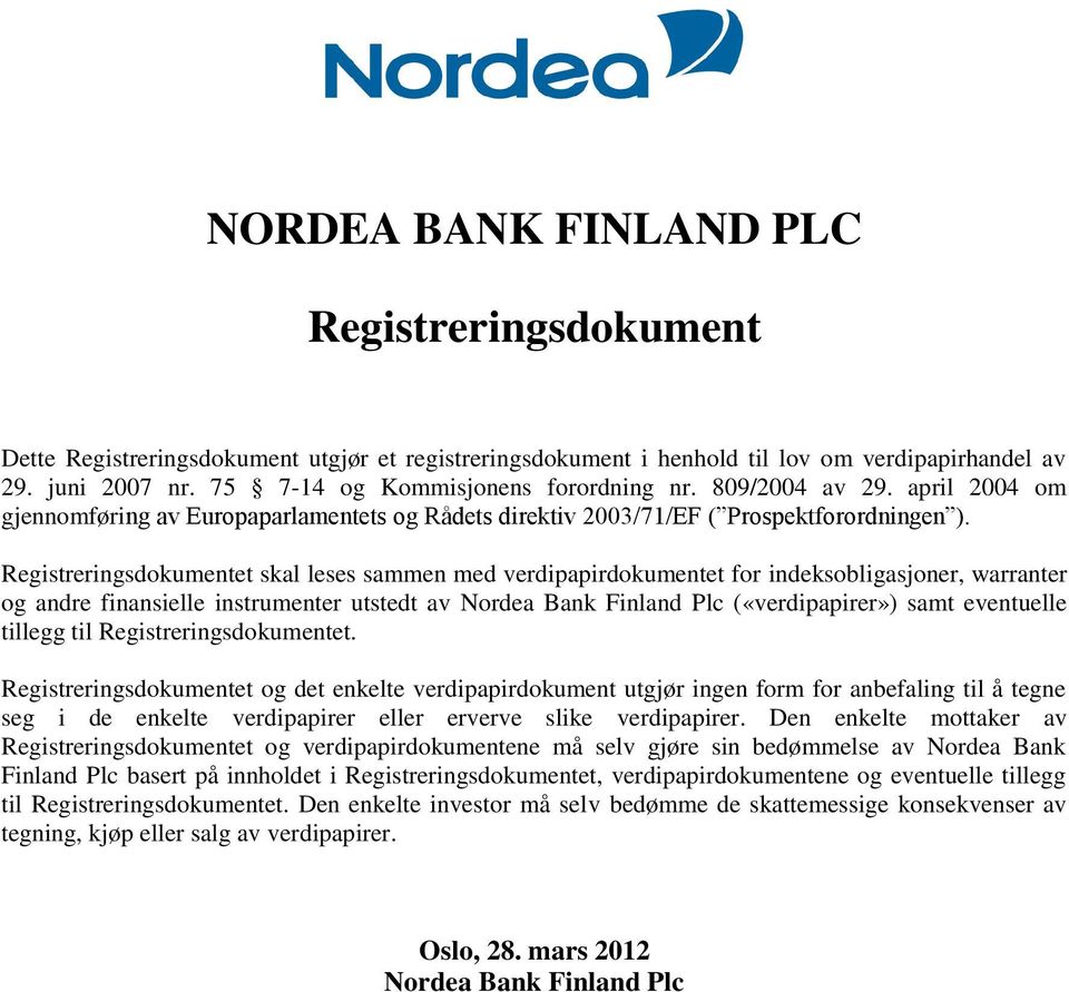 Registreringsdokumentet skal leses sammen med verdipapirdokumentet for indeksobligasjoner, warranter og andre finansielle instrumenter utstedt av Nordea Bank Finland Plc («verdipapirer») samt