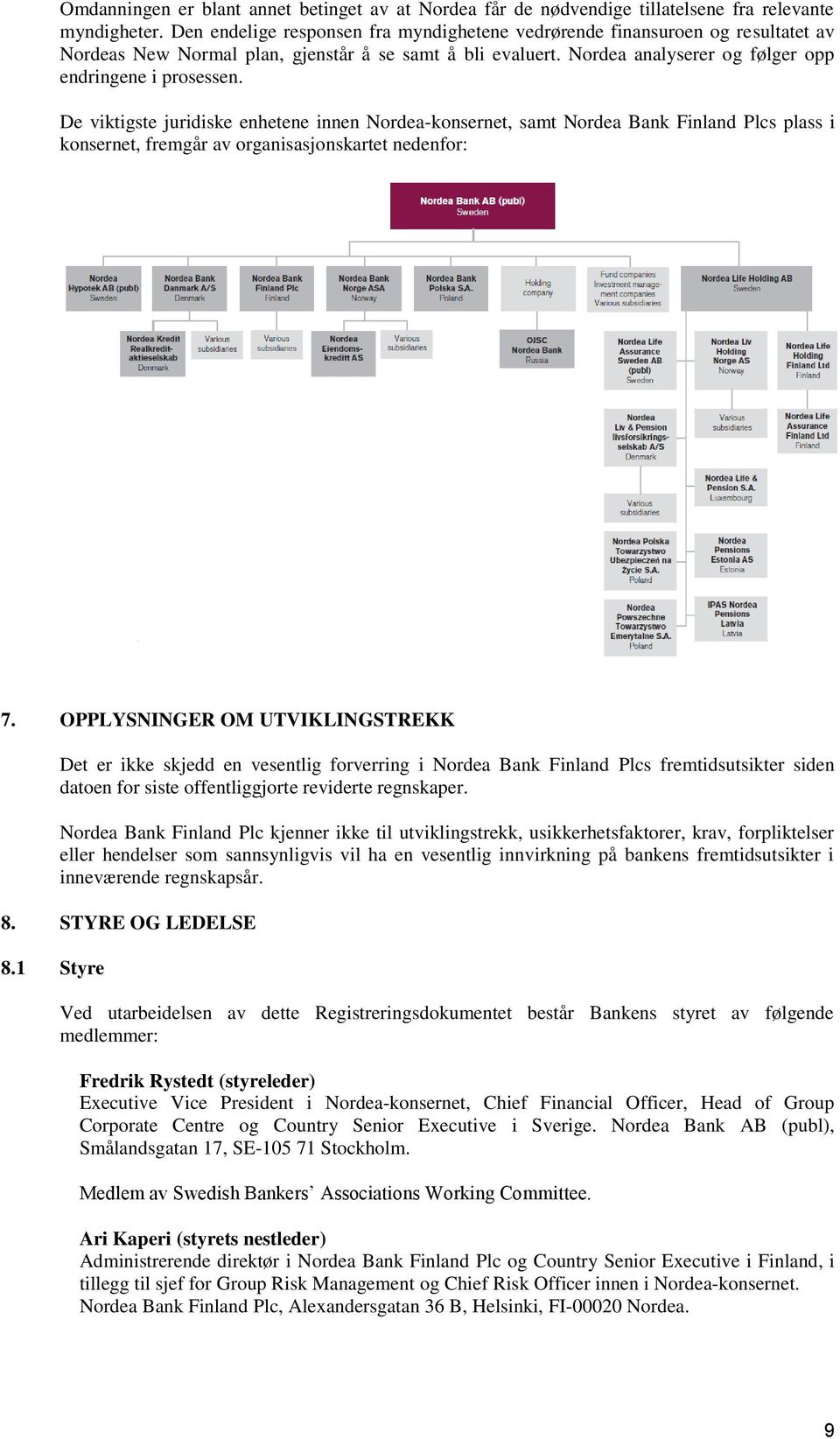 De viktigste juridiske enhetene innen Nordea-konsernet, samt Nordea Bank Finland Plcs plass i konsernet, fremgår av organisasjonskartet nedenfor: 7.