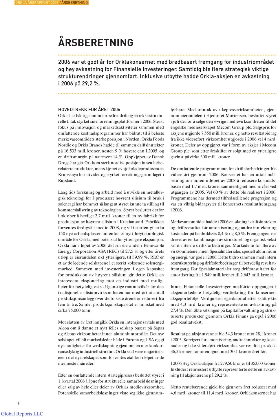 HOVEDTREKK FOR ÅRET 2006 Orkla har både gjennom forbedret drift og en rekke strukturelle tiltak styrket sine forretningsplattformer i 2006.