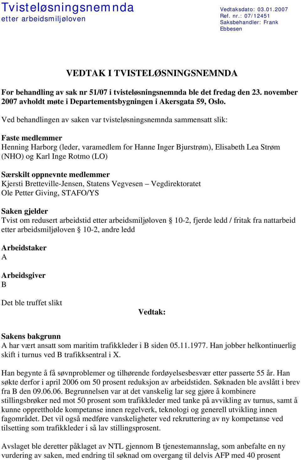 november 2007 avholdt møte i Departementsbygningen i Akersgata 59, Oslo.