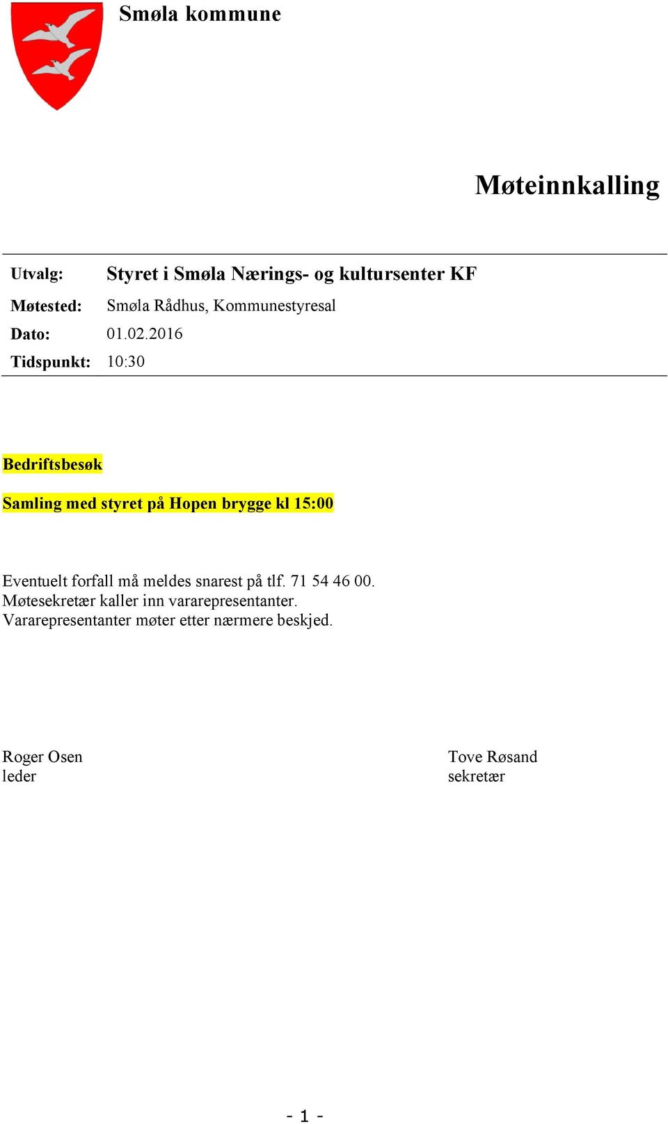 Bedriftsbesøk Samling med styret på Hopen brygge kl 15:00 Eventuelt forfall må meldes snarest på tlf.